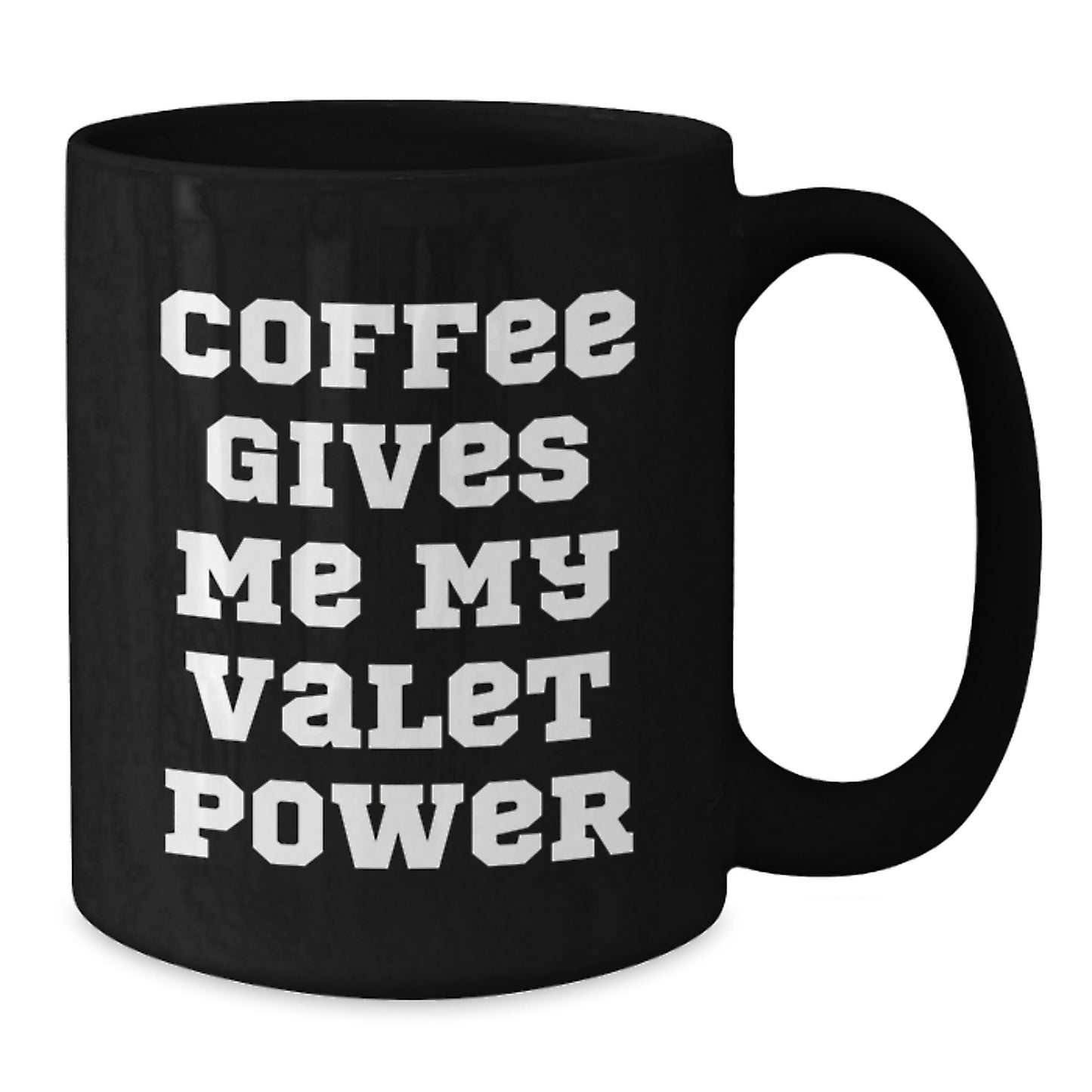Valet Power Black Coffee Mug, Funny Quote Gifts from Men to Friends, 11oz or 15oz, Microwave and Dishwasher Safe - Additional