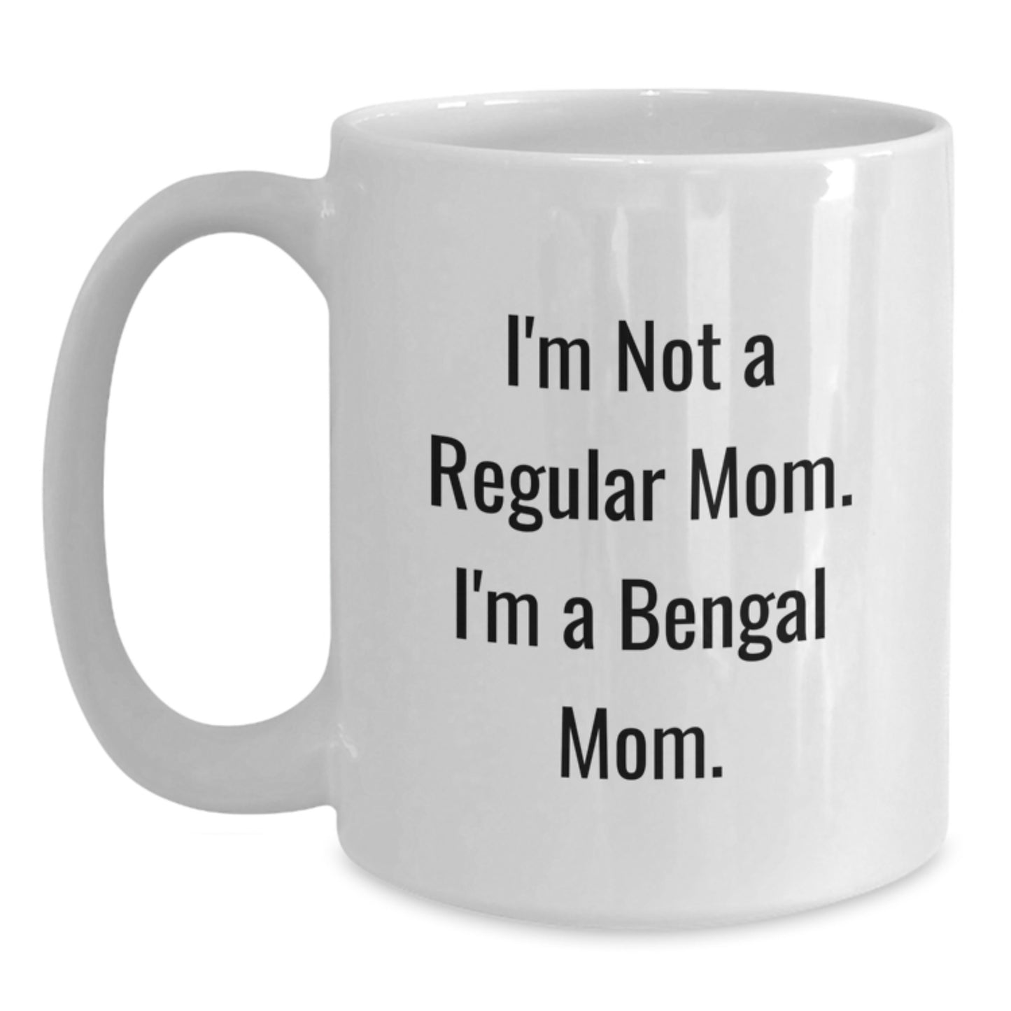 Funny Bengal Cat Mom Gifts - I'm Not A Regular Mom. I'm A Bengal Mom. - White Coffee Mug for Graduation - Main
