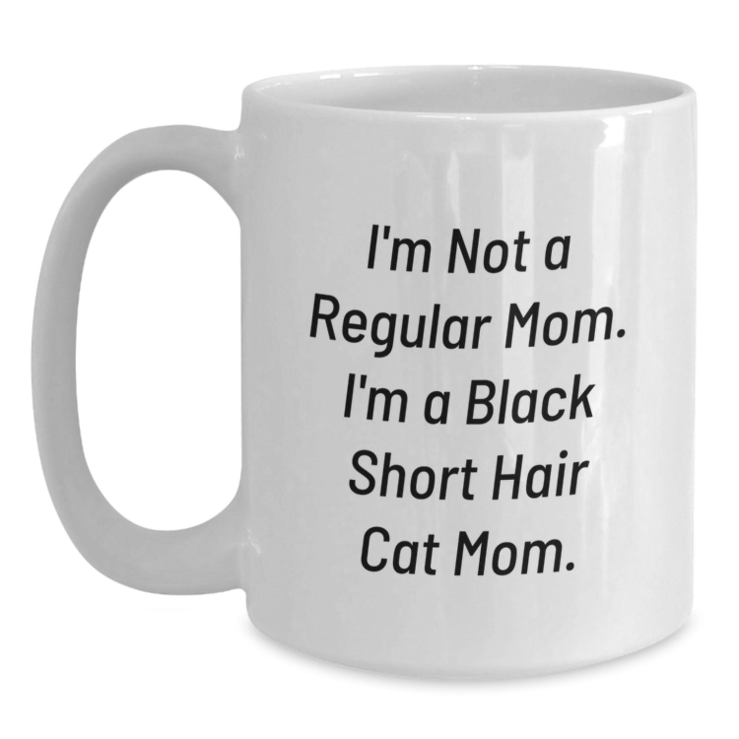 Funny Black Short Hair Cat Mom Gifts from Friends to Family - I'm Not A Regular Mom. I'm A Black Short Hair Cat Mom. White Coffee Mug for Graduation Unique Gifts - Main