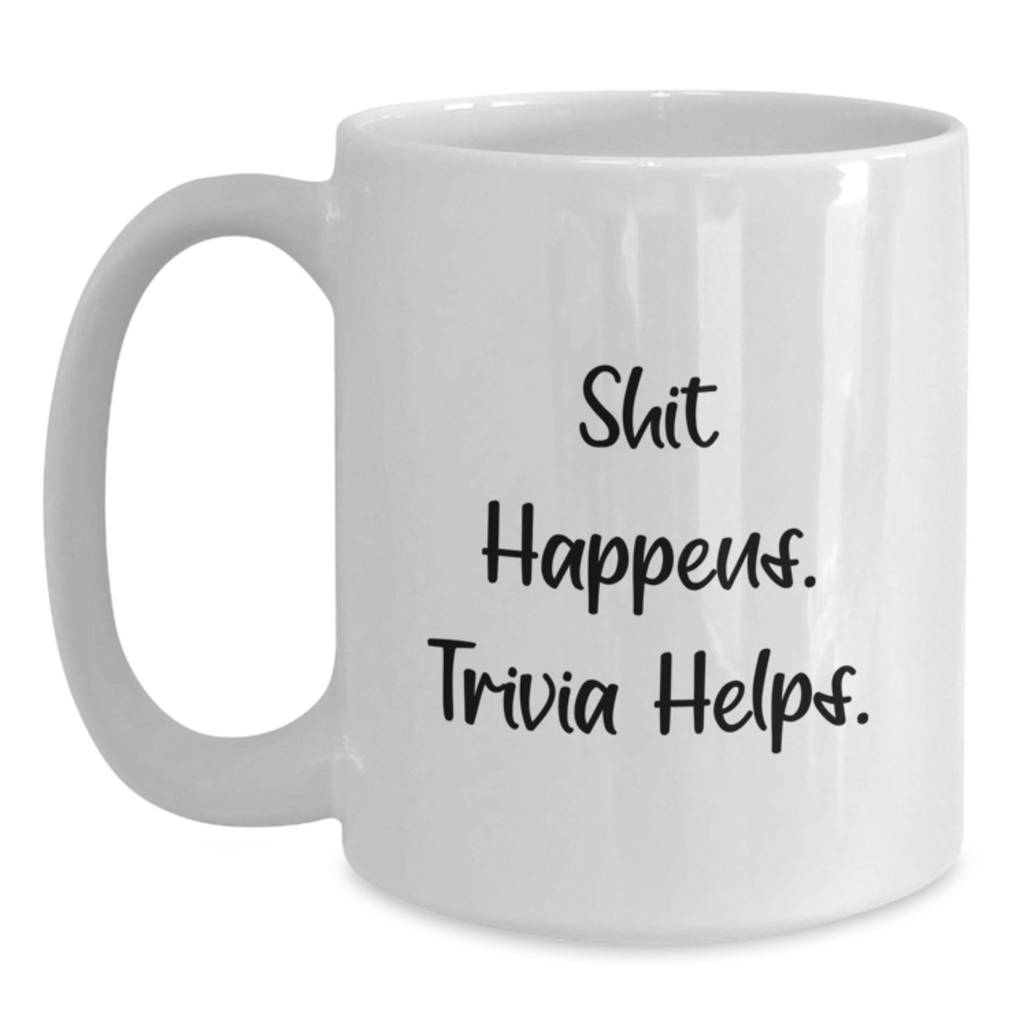 Funny Trivia White Coffee Mug, Gifts from Friends for Trivia Lovers, Graduation Unique Gifts, Shit Happens. Trivia Helps. - Main