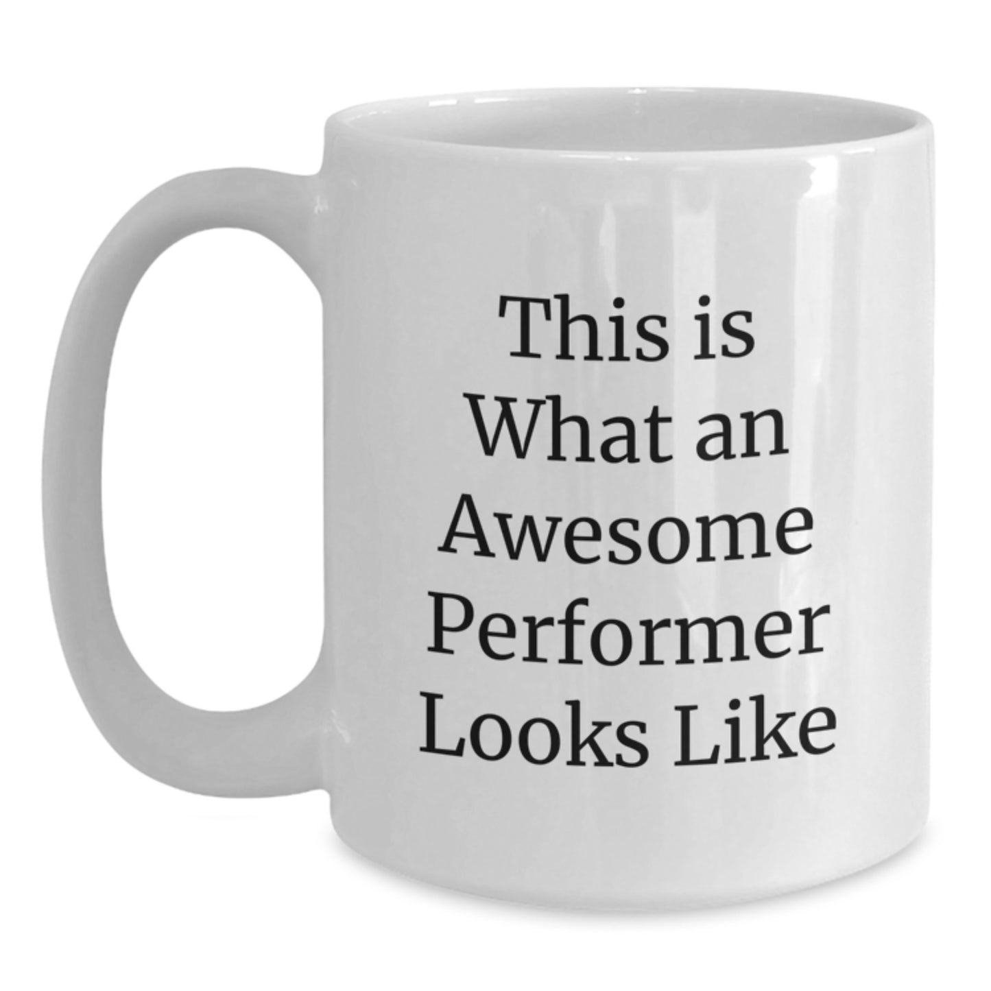 Funny Performer Gifts from Friends - This Is What An Awesome Performer Looks Like White Coffee Mug for Graduation, 11oz or 15oz Capacity, Ceramic, Microwave and Dishwasher Safe - Main