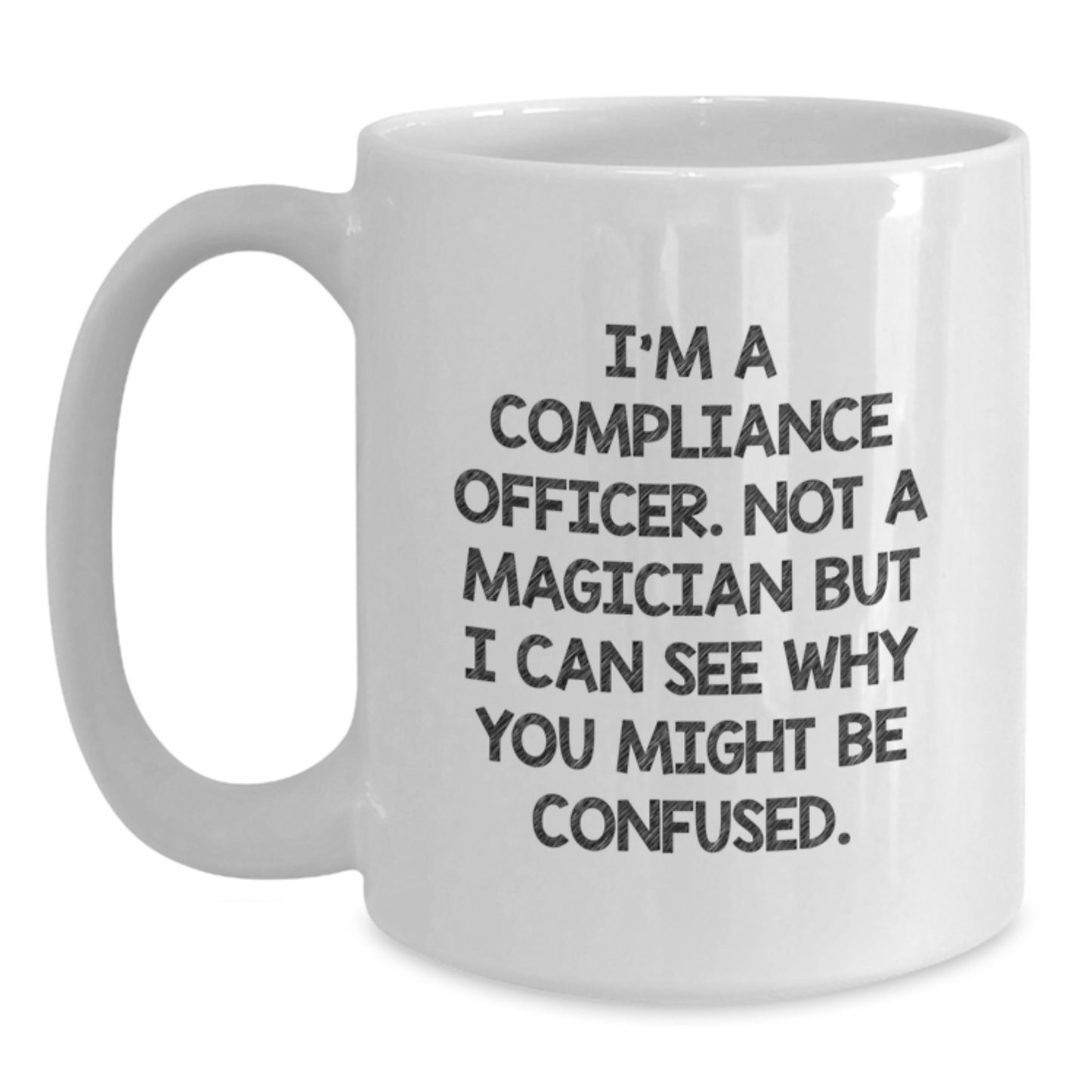 Funny Compliance Officer Gifts from Friends, Coworkers, Family - 'I'm A Compliance Officer. Not A Magician But I Can See Why You Might Be Confused.' White Coffee Mug for Graduation Unique Gifts - Main