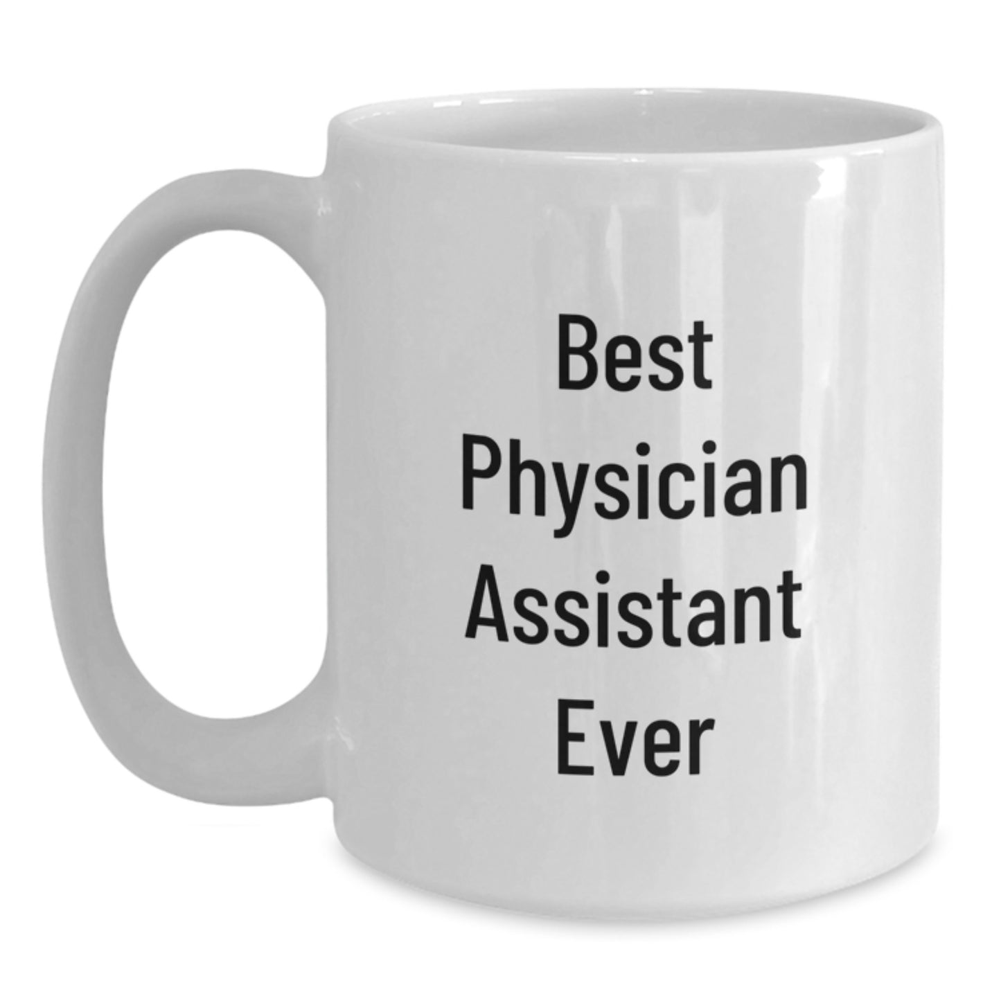 Funny Best Physician Assistant Ever Gifts for Physician Assistant Graduation Unique White Coffee Mug from Friends - Main
