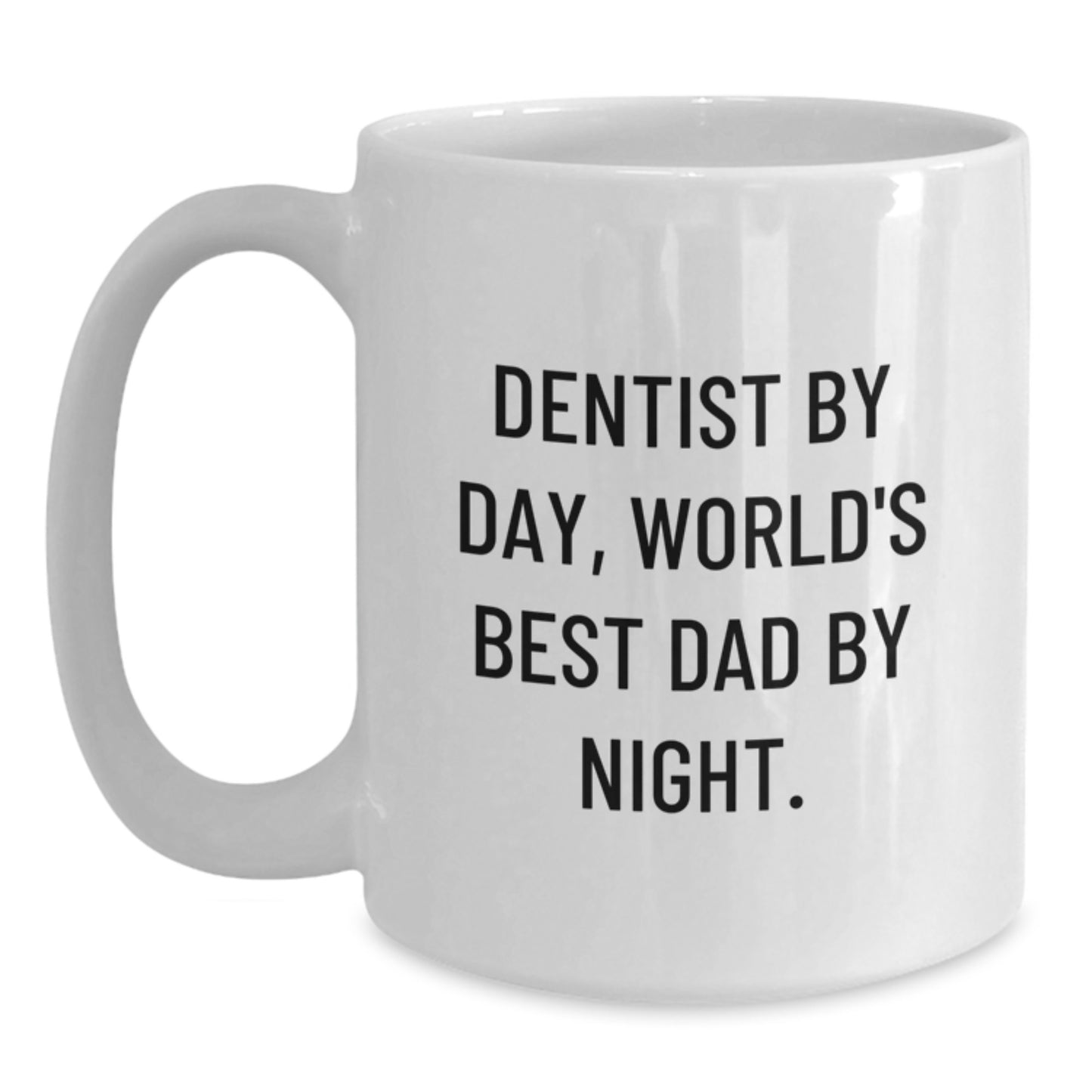 Funny Dentist Gifts from Men to Men for Graduation Unique White Coffee Mug, 'Dentist By Day, World's Best Dad By Night.' - Main