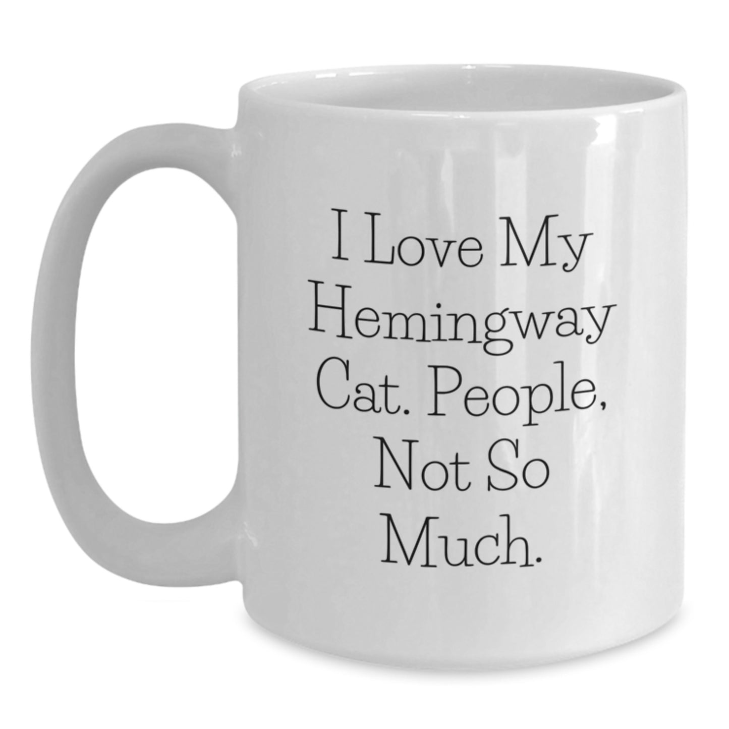 Funny Hemingway Cat Gifts for Men, Women, Friends - I Love My Hemingway Cat, People, Not So Much. - White Coffee Mug, Graduation Unique Gifts from Friends, Coworkers, Family - Main