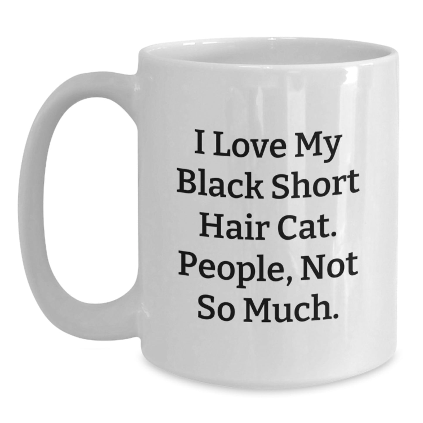 Funny Black Short Hair Cat Gifts for Men from Family, I Love My Black Short Hair Cat, People Not So Much, White Coffee Mug for Graduation Unique Gifts - Main