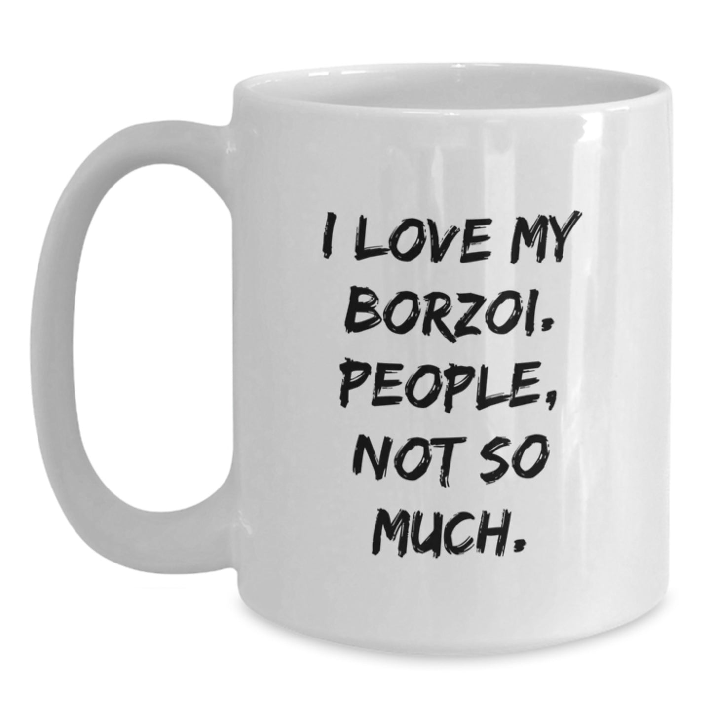 Funny Borzoi Dog Lover Gifts from Friends for Men and Women - I Love My Borzoi. People, Not So Much. White Coffee Mug for Graduation - Main