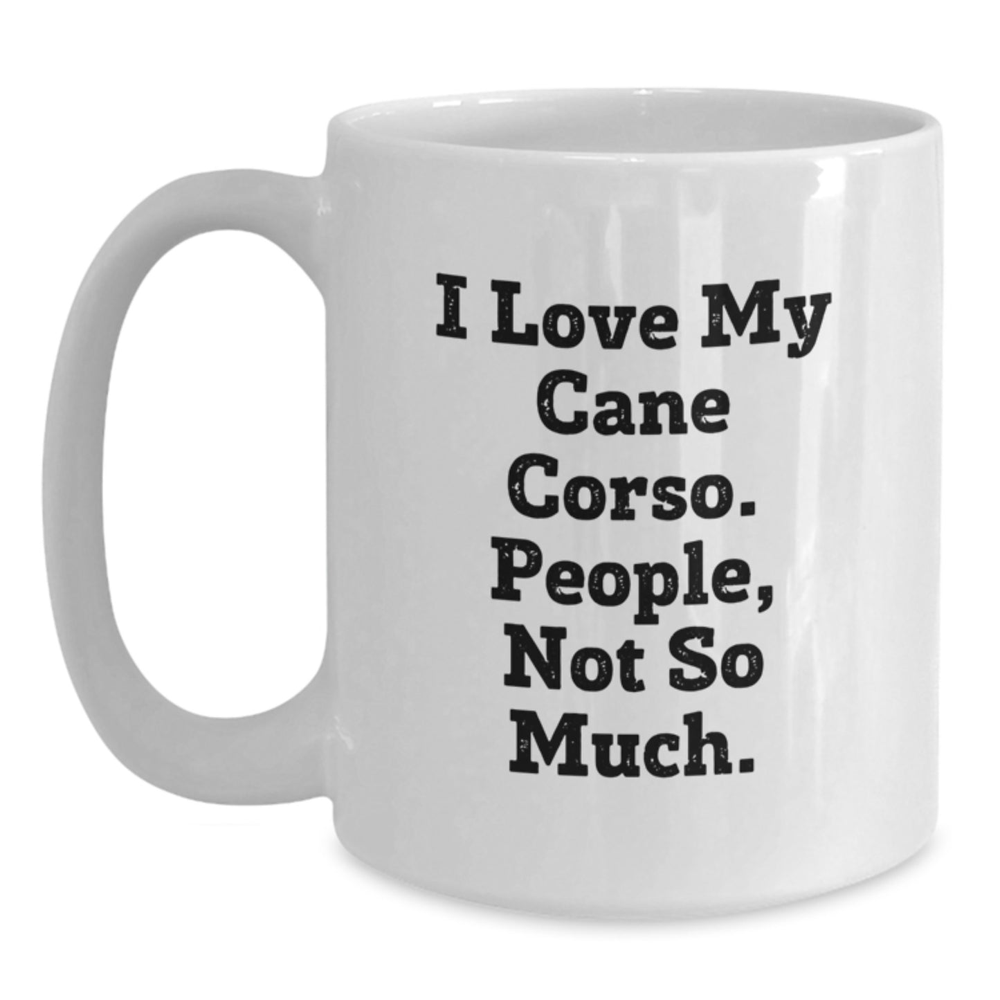 Funny Cane Corso Dog Lovers Gifts from Friends to Family - I Love My Cane Corso People Not So Much White Coffee Mug for Graduation Unique Gifts - Main