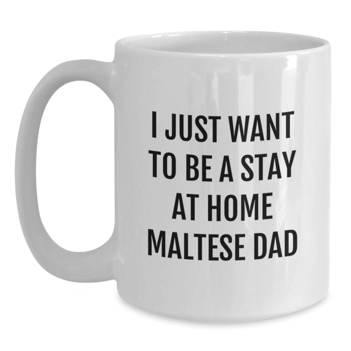 Funny Maltese Dog Gifts for Men, White Coffee Mug with I Just Want To Be A Stay At Home Maltese Dad Quote, Graduation Unique Gifts from Family to Friends - Main