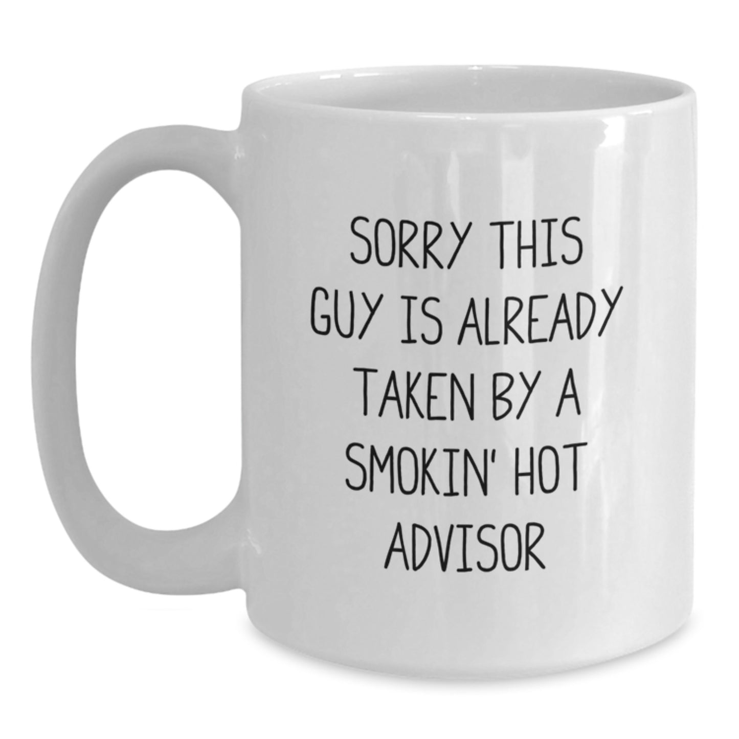 Funny Advisor Gifts from Friends, White Coffee Mug for Graduation Unique Gifts, 'Sorry This Guy Is Already Taken By A Smokin' Hot Advisor' - Main