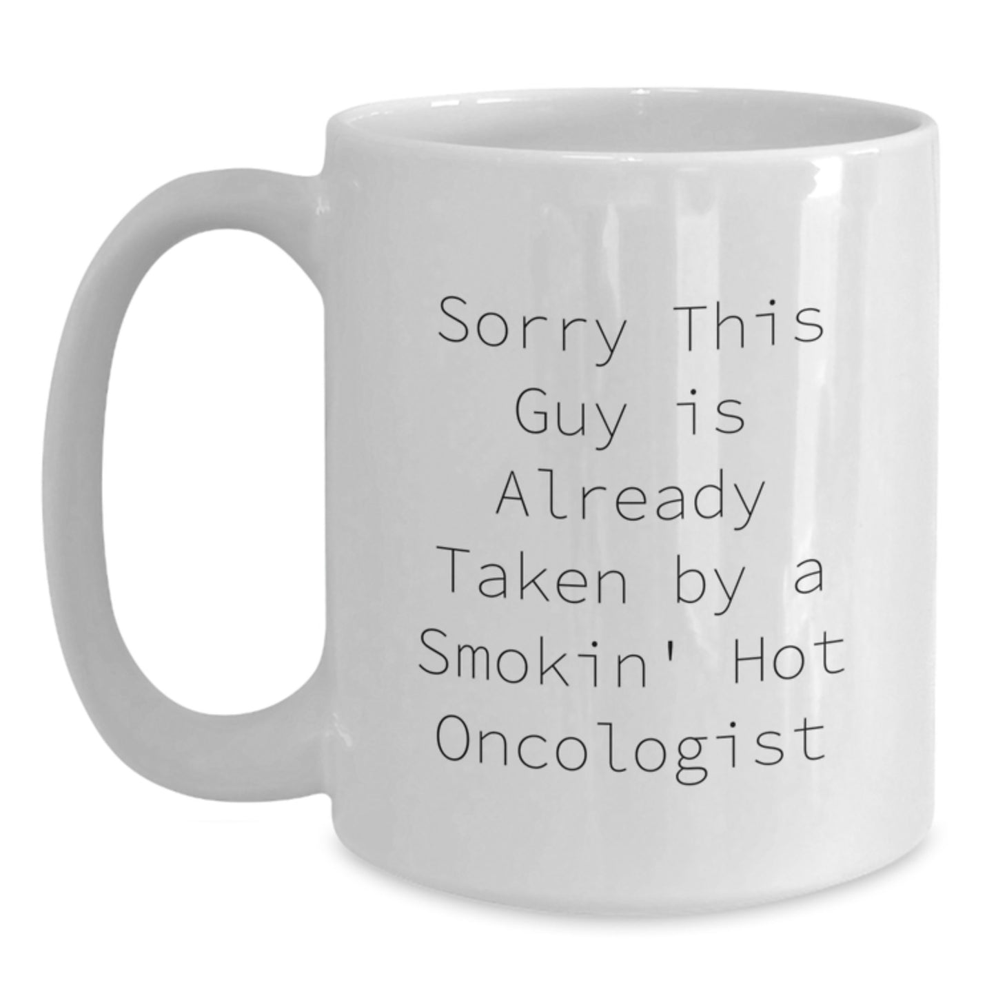 Funny Oncologist Gifts, White Coffee Mug, 'Sorry This Guy Is Already Taken' Birthday Present for Him from Friends or Family - Main