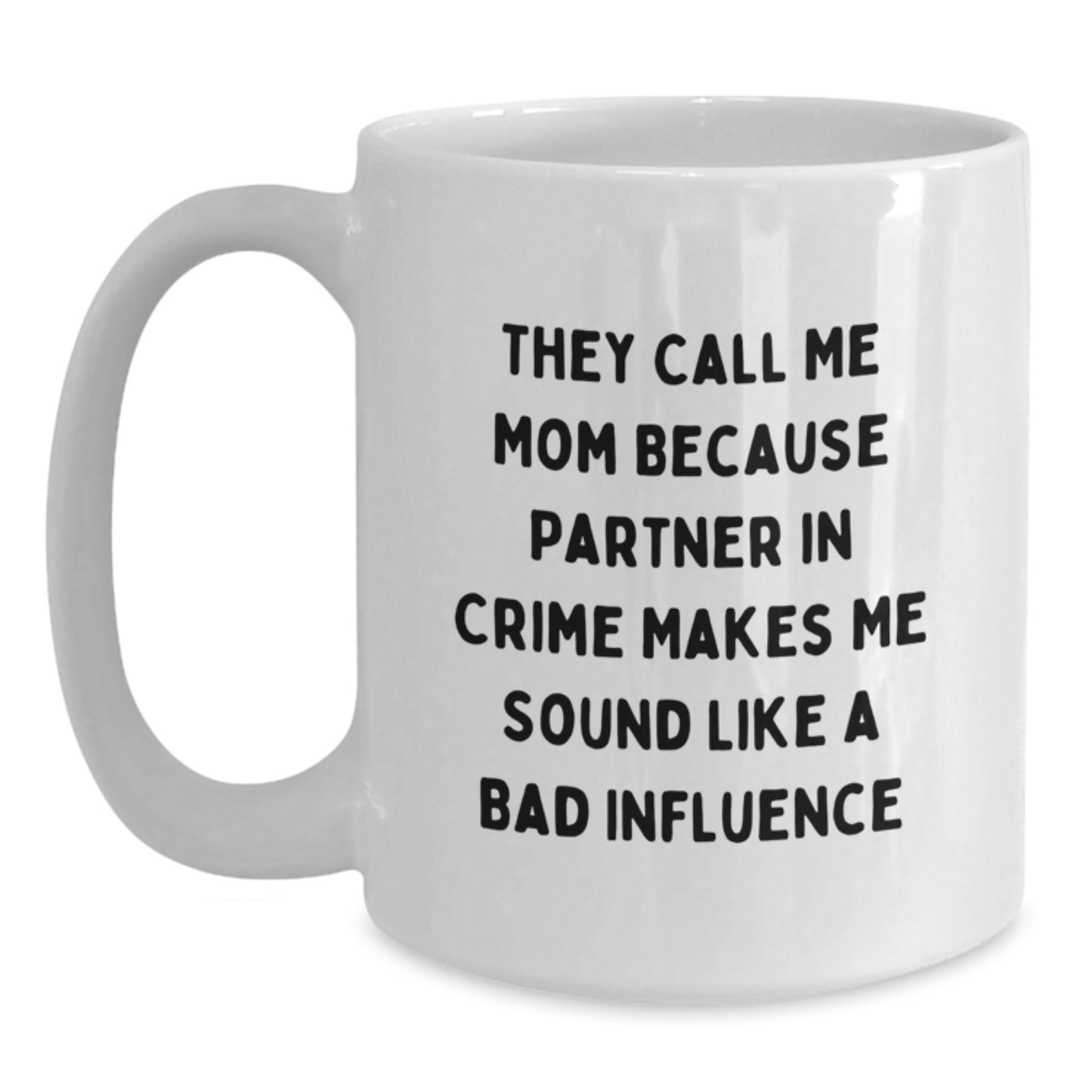 Funny Mom Gifts from Men, Unique White Coffee Mugs for Birthday, They Call Me Mom Because Partner In Crime Makes Me Sound Like A Bad Influence, Mom's Favorite Mug, Gifts for Mom - Main