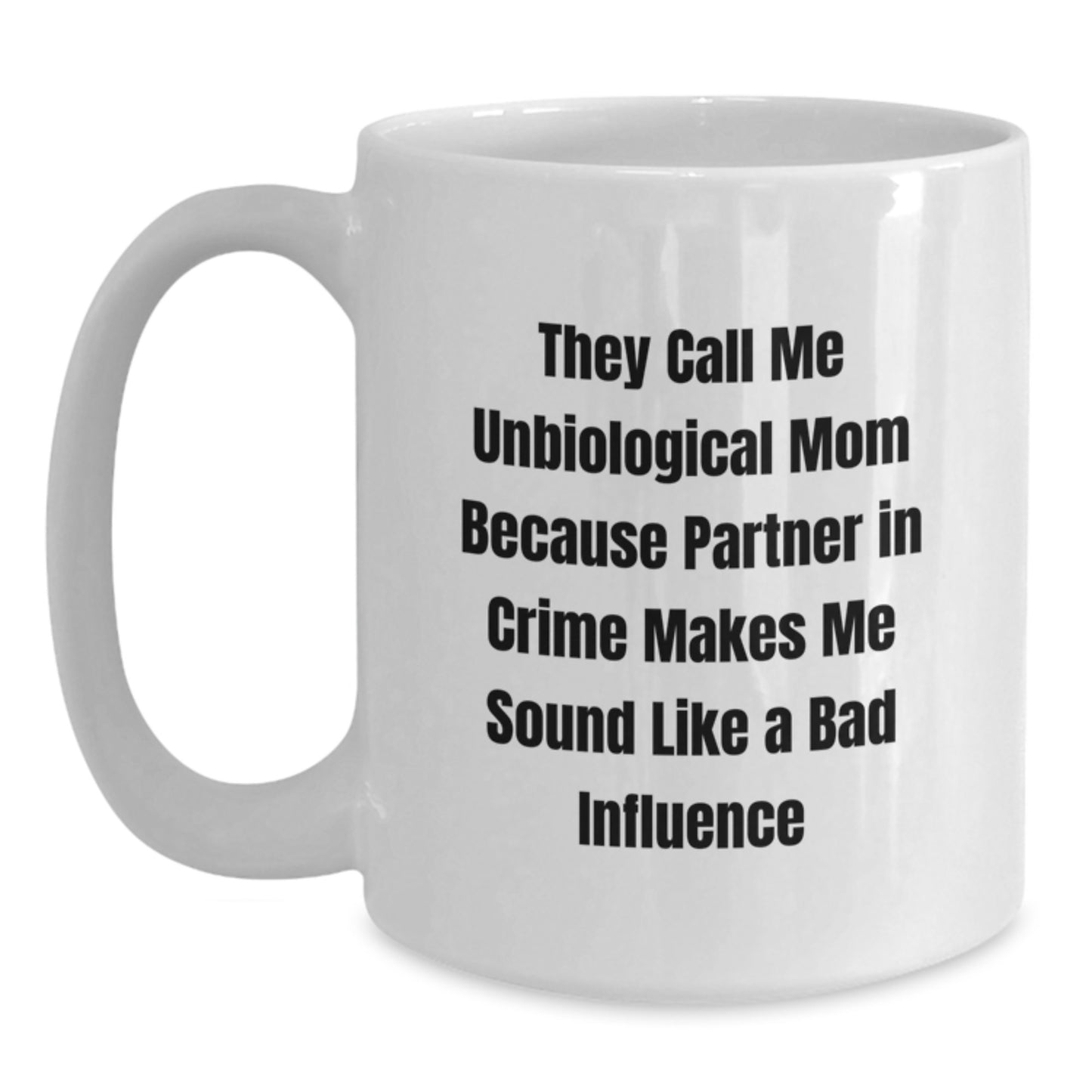 Unbiological Mom Gifts for Her - Funny White Coffee Mug, 'They Call Me Unbiological Mom' - Unique Graduation Presents from Family or Friends - Main