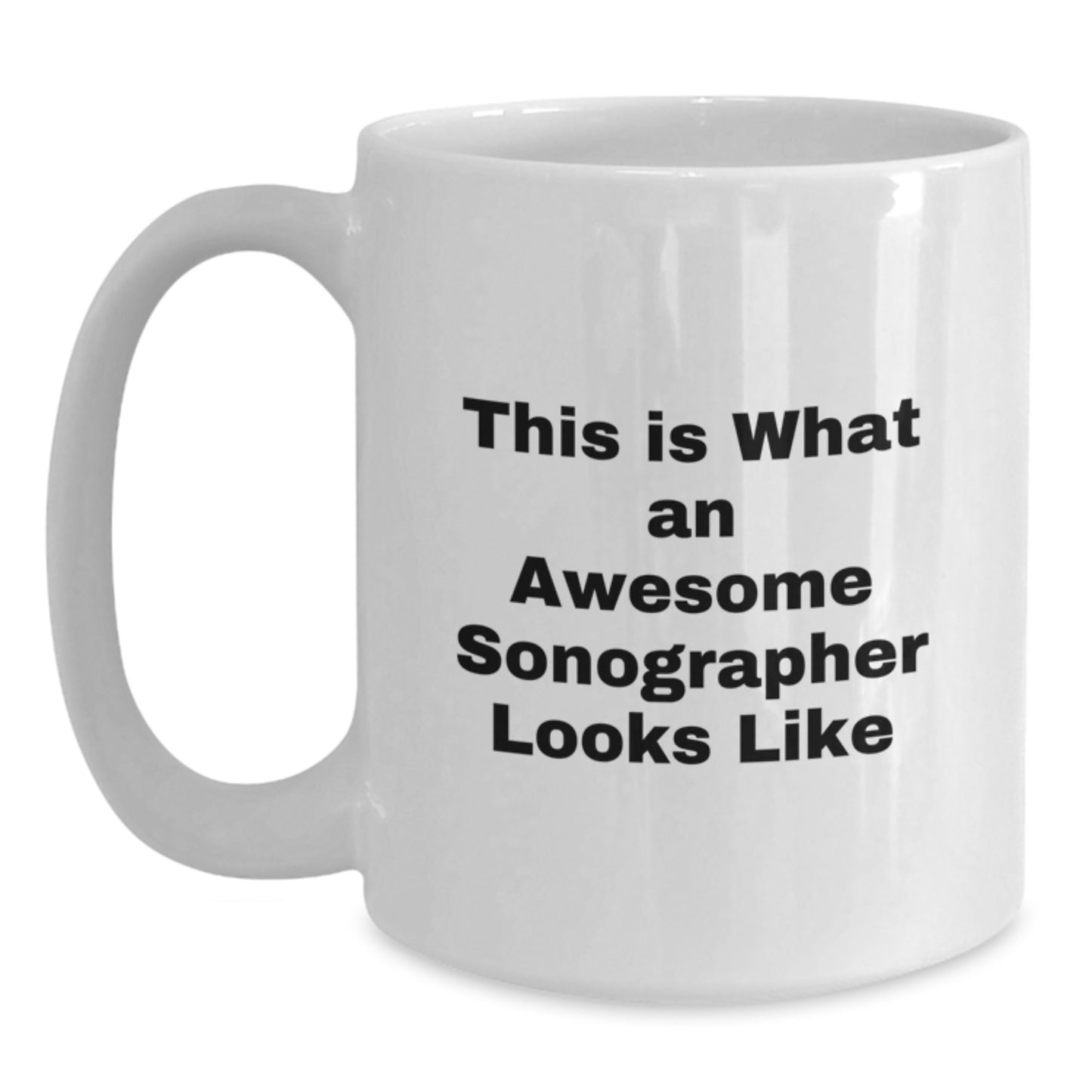 Funny Sonographer Gifts, This Is What An Awesome Sonographer Looks Like, White Coffee Mug for Birthday, Gifts from Friends - Main
