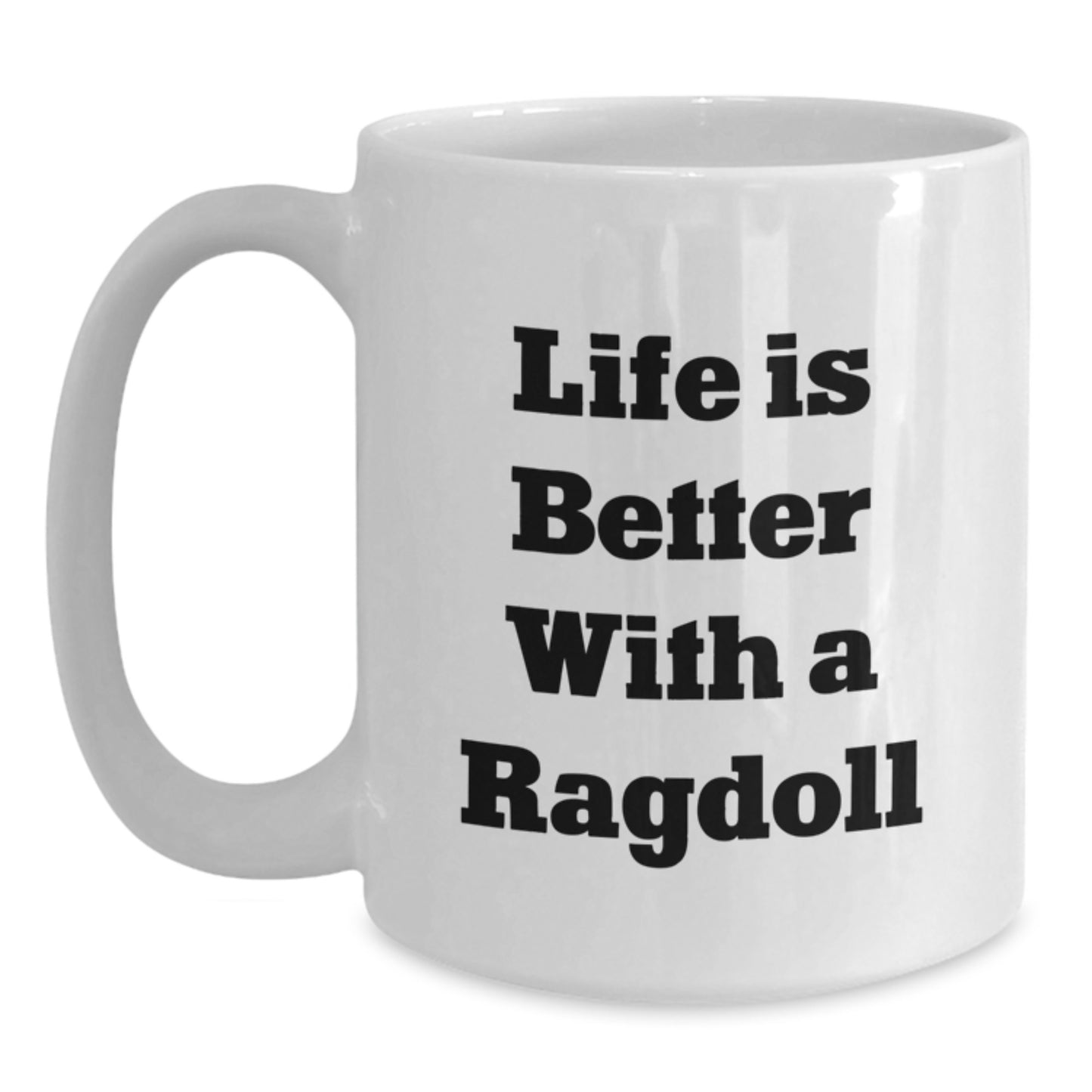 Funny Ragdoll Cat Gifts from Friends for Birthday - White Coffee Mug 'Life Is Better With A Ragdoll' Quotes - Main