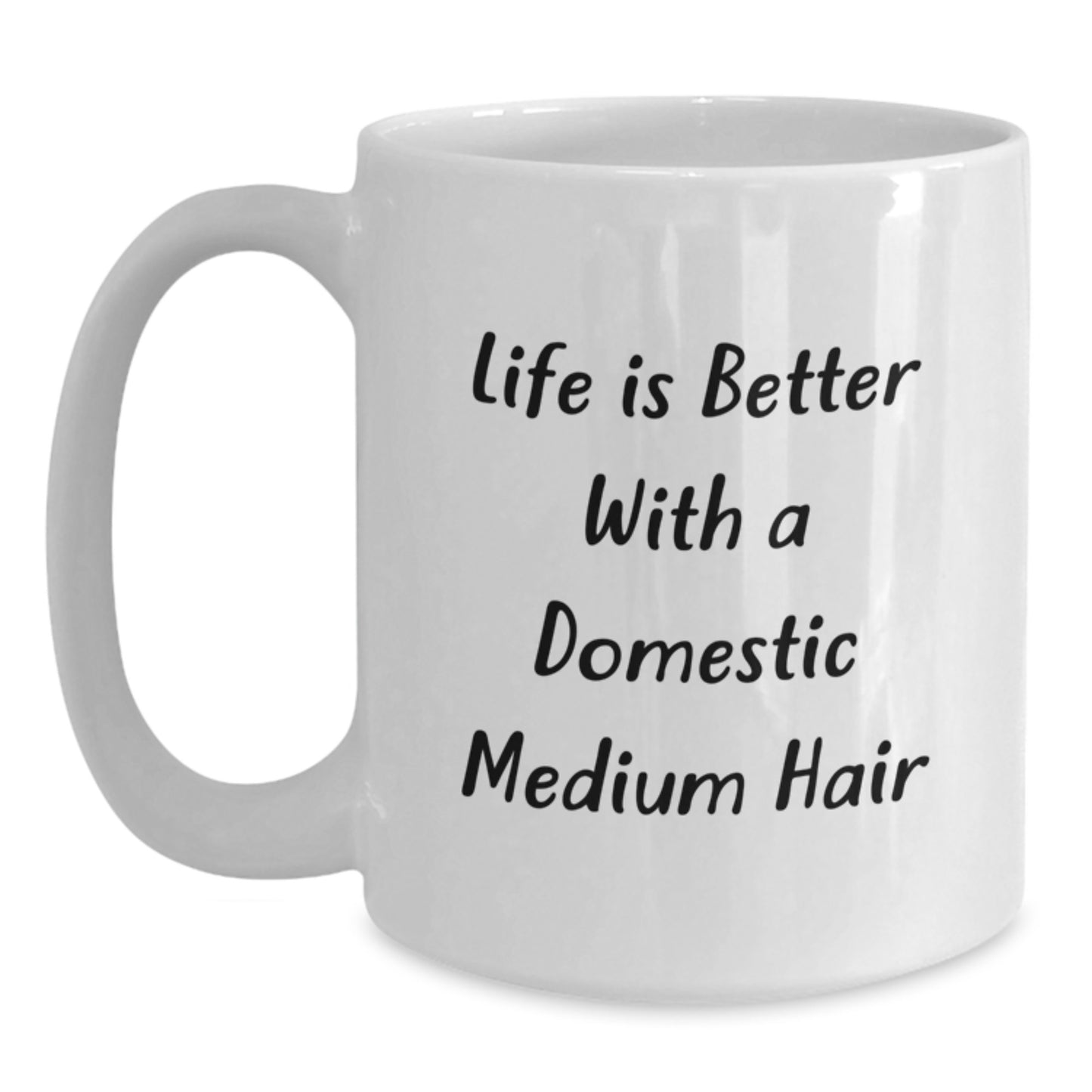 Life Is Better With Domestic Medium Hair Funny White Coffee Mug, Gifts from Friends for Domestic Medium Hair, Birthday Unique Gifts - Main