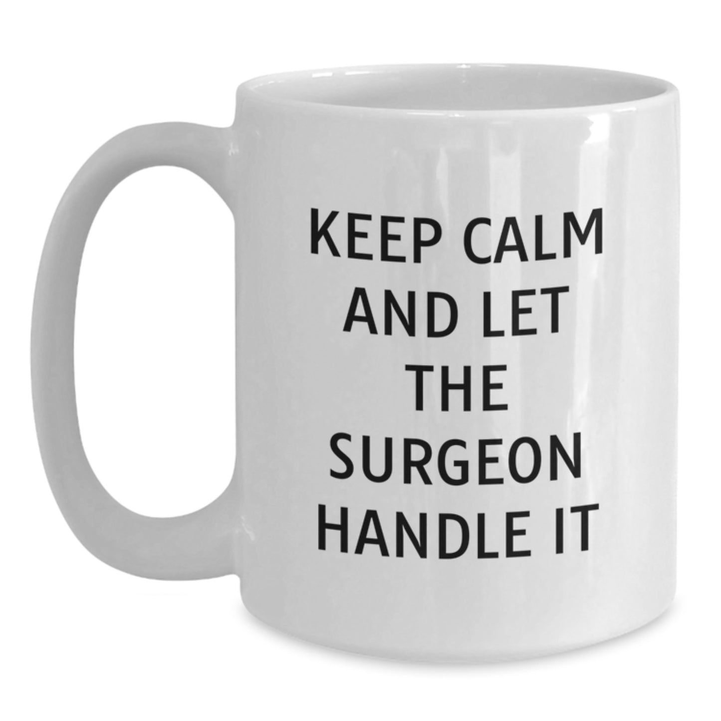 Funny Surgeon White Coffee Mug for Graduation Gifts from Friends to Men - 'Keep Calm And Let The Surgeon Handle It' - Unique Surgeon Gift for Surgeon - Main