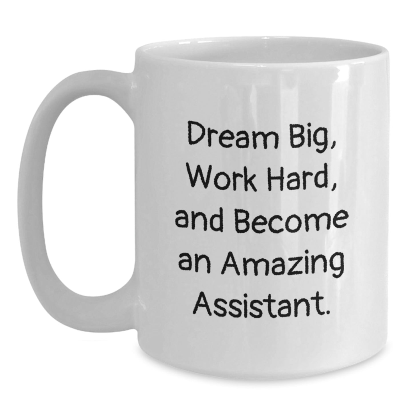 Funny Graduation Gifts for Assistants - Dream Big White Coffee Mug, 11oz or 15oz, Ceramic, Microwave and Dishwasher Safe, Gifts from Friends, Family, or Coworkers - Main