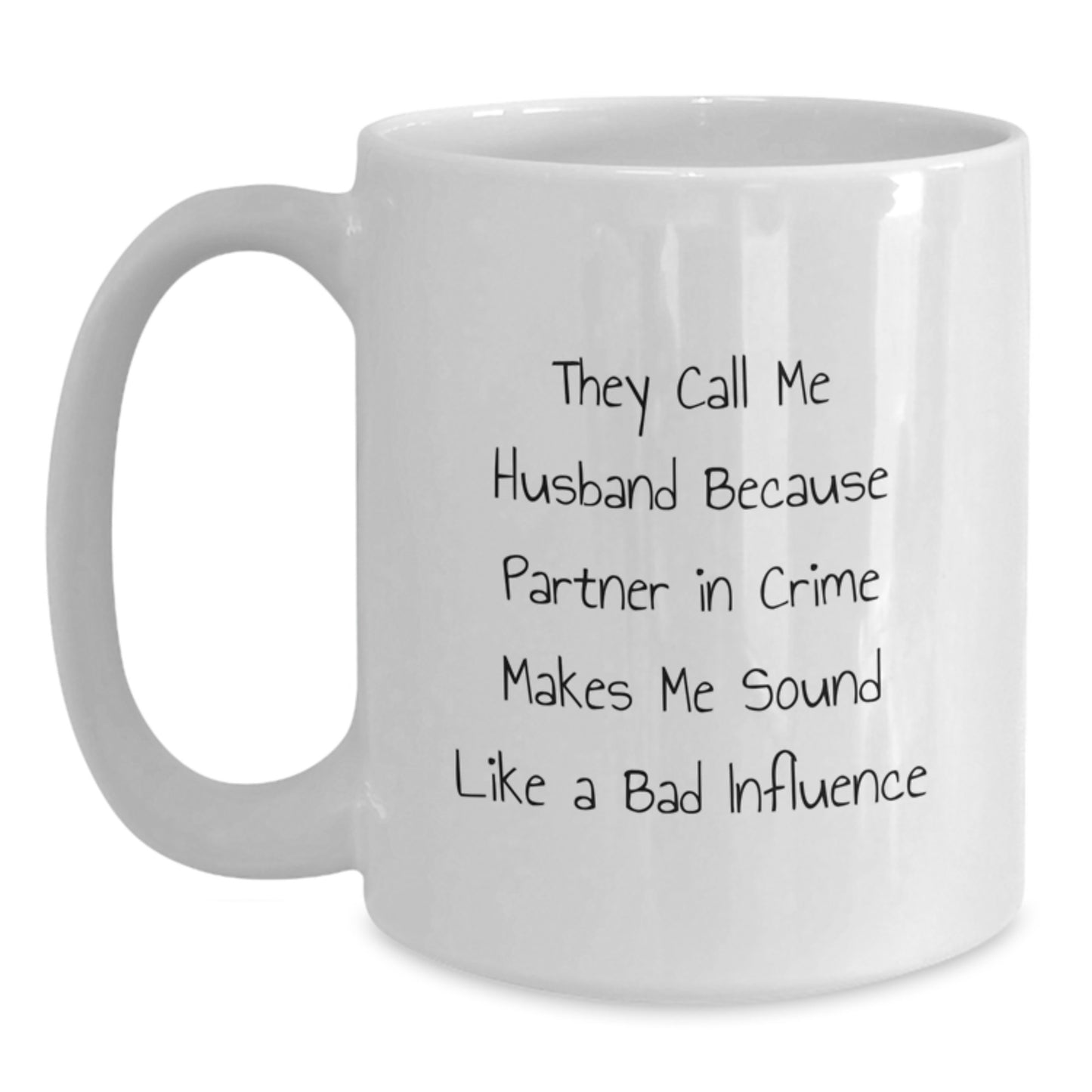 Funny Husband Birthday Unique Gifts from Women to Husband White Coffee Mug - 'They Call Me Husband Because Partner In Crime Makes Me Sound Like A Bad Influence' - Main
