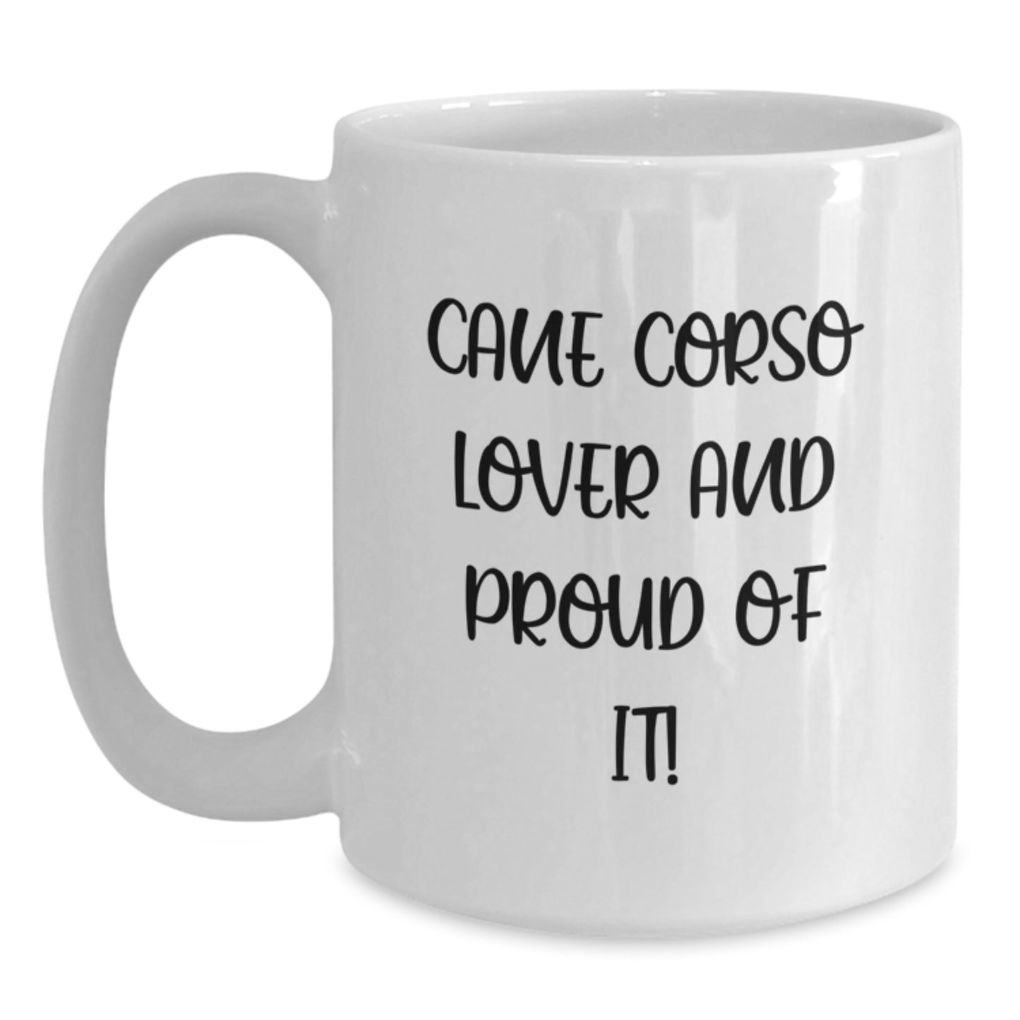 Cane Corso Lovers' White Coffee Mug, Funny Quote 'Cane Corso Lover And Proud Of It!' - Birthday Unique Gift for Cane Corso Dog Owners from Friends, Family, or Coworkers - Main