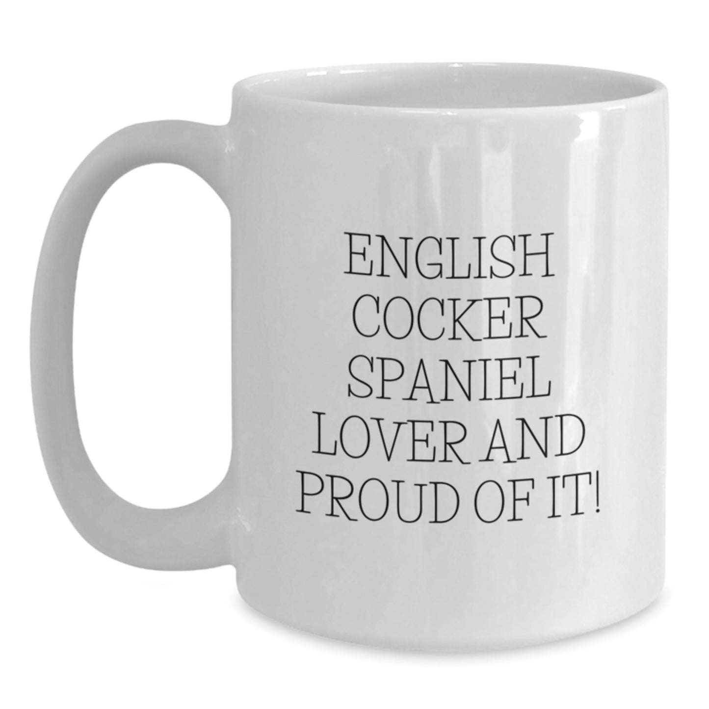 English Cocker Spaniel Dog Lover Gifts from Friends, White Coffee Mug for Birthday, 'English Cocker Spaniel Lover And Proud Of It!' Quote, 11oz or 15oz Ceramic, Microwave and Dishwasher Safe - Main
