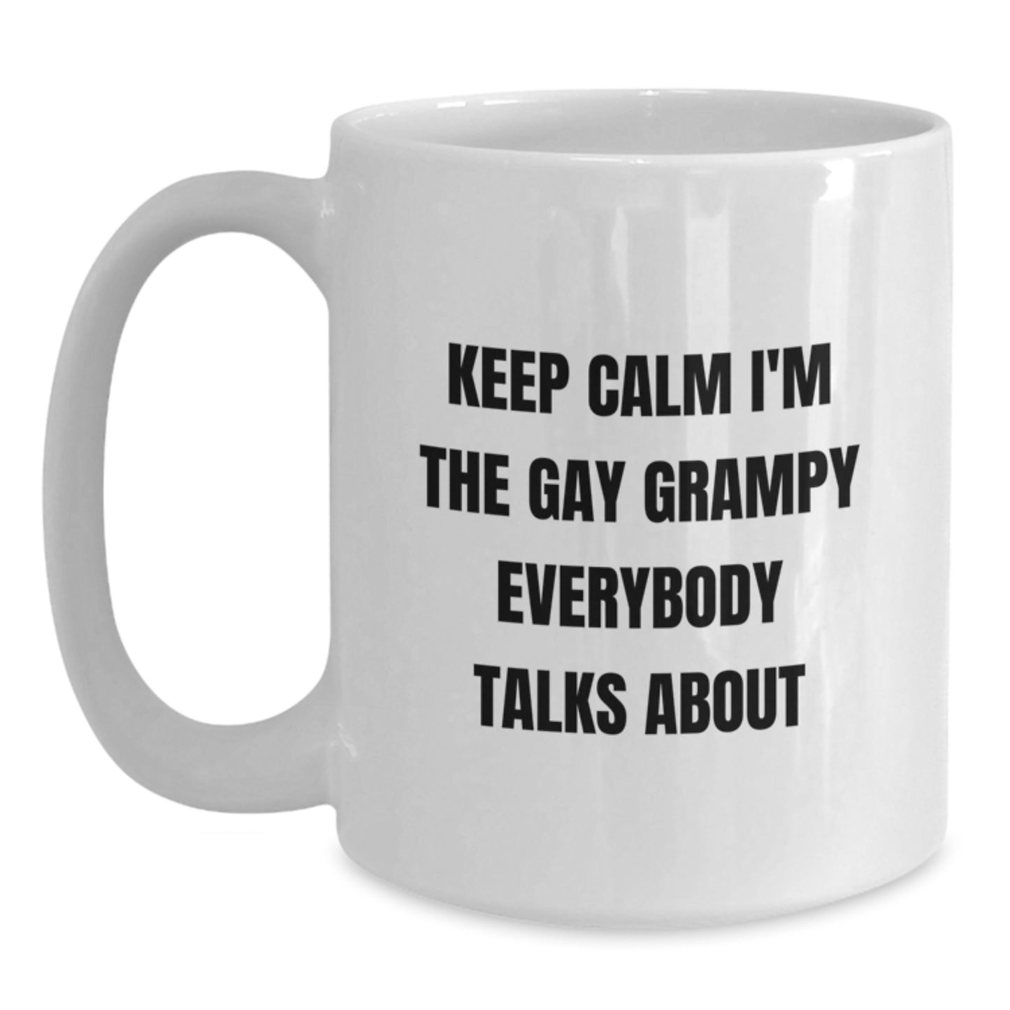 Funny Grampy Gifts, Keep Calm I'm The Gay Grampy Everybody Talks About, White Coffee Mug, Birthday Unique Gifts from Men to Grampy - Main