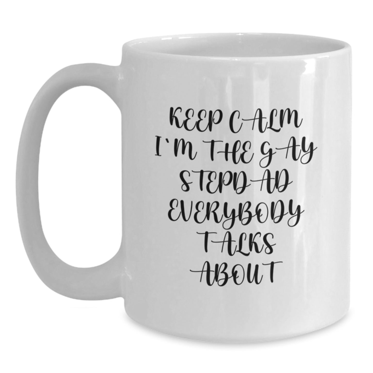 Funny Gay Stepdad Gifts, White Coffee Mug for Birthday, 'Keep Calm I'm The Gay Stepdad Everybody Talks About', Gifts from Mom, Gifts for Stepdad - Main