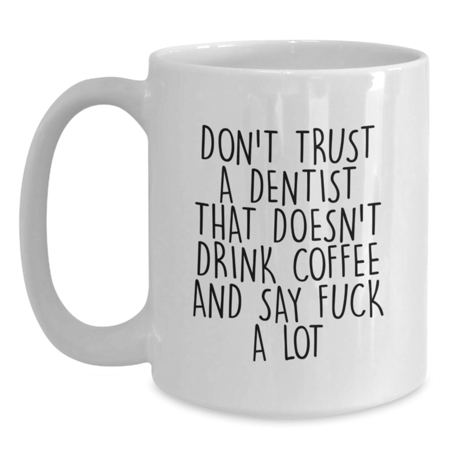 Funny Dentist Gifts from Friends for Birthday Unique White Coffee Mugs, Don't Trust A Dentist That Doesn't Drink Coffee And Say F--k A Lot, Gifts for Dentist - Main