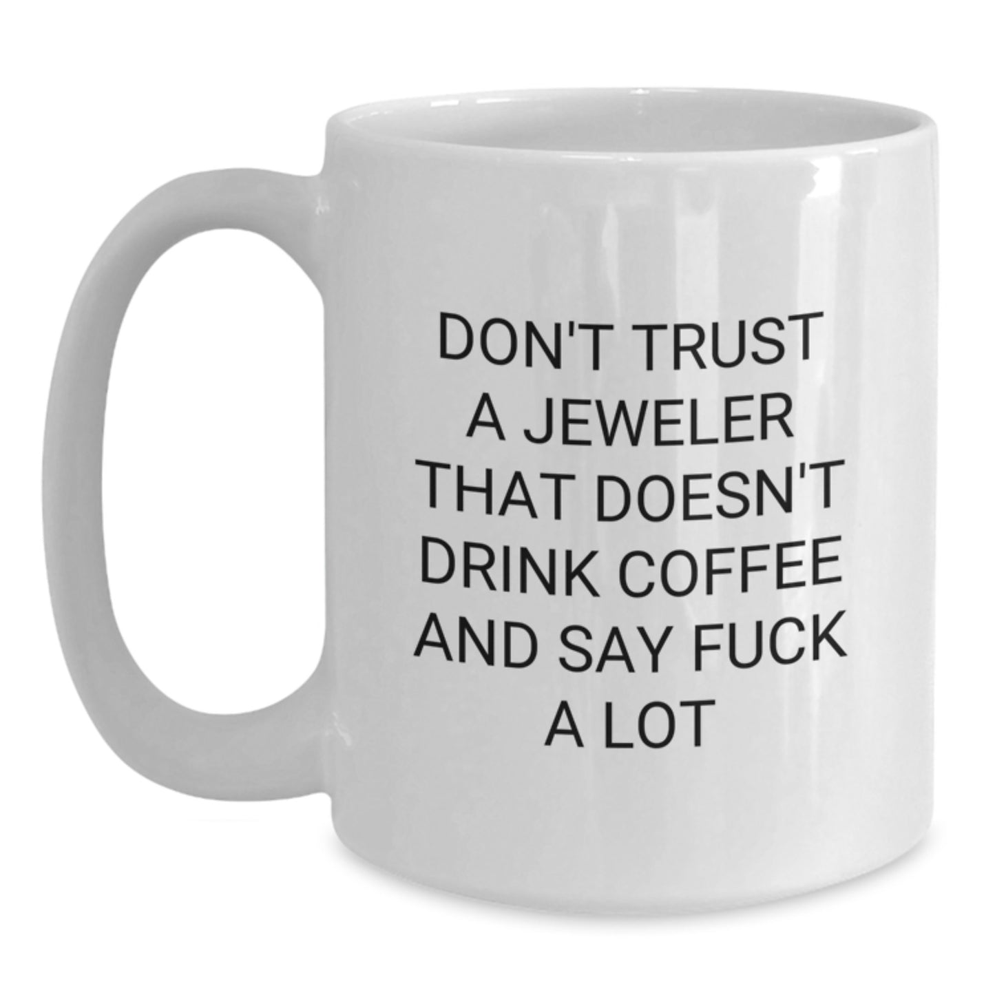 Funny Jeweler Gifts from Friends for Birthday White Coffee Mugs with Don't Trust A Jeweler That Doesn't Drink Coffee And Say F--k A Lot Quote, Gifts from Men to Women, Friends, Family, Coworkers - Main
