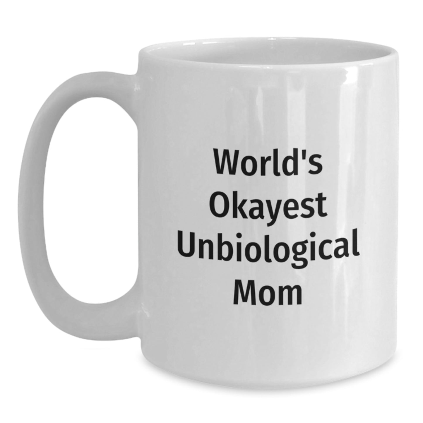 Funny Unbiological Mom Gifts from Women to Unbiological Mom, World's Okayest Unbiological Mom White Coffee Mug for Graduation, Unique Gifts for Unbiological Mom - Main