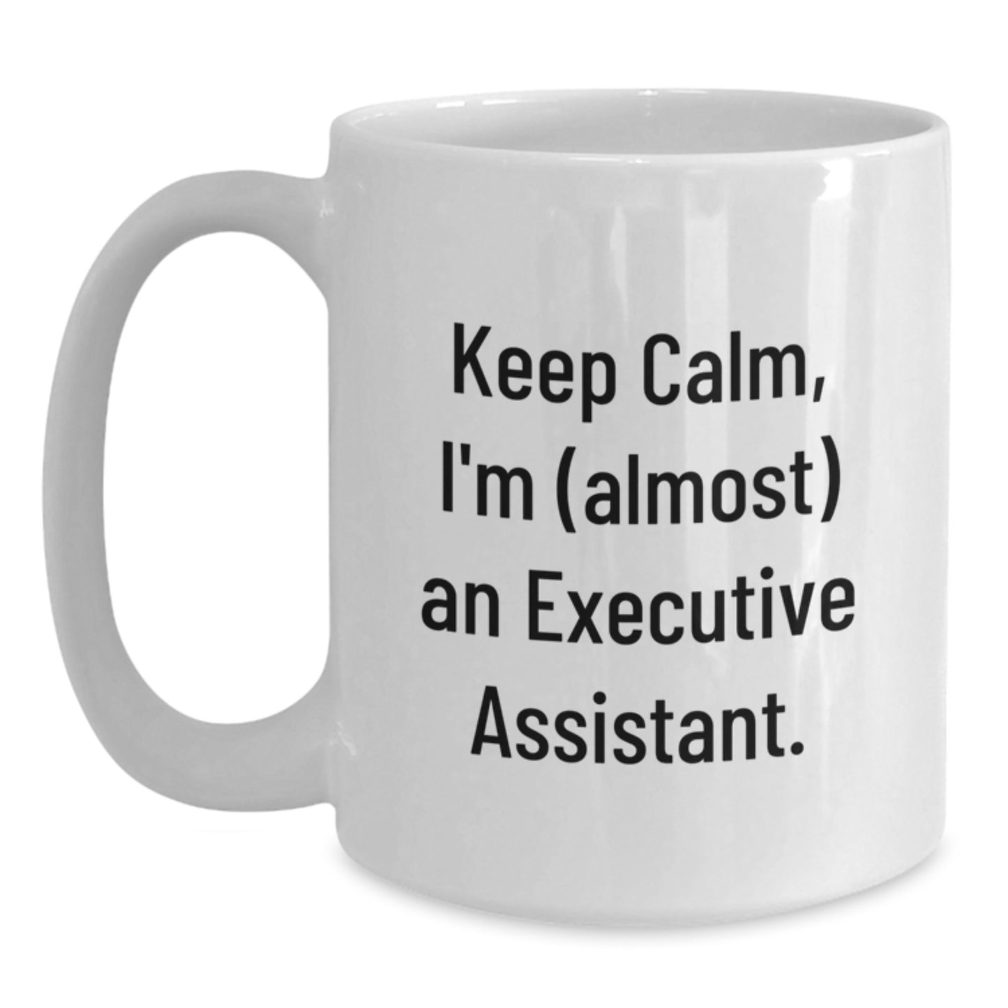 Funny Executive Assistant Quote White Coffee Mugs Gifts from Family to Executive Assistant Graduation Unique Gifts - Main