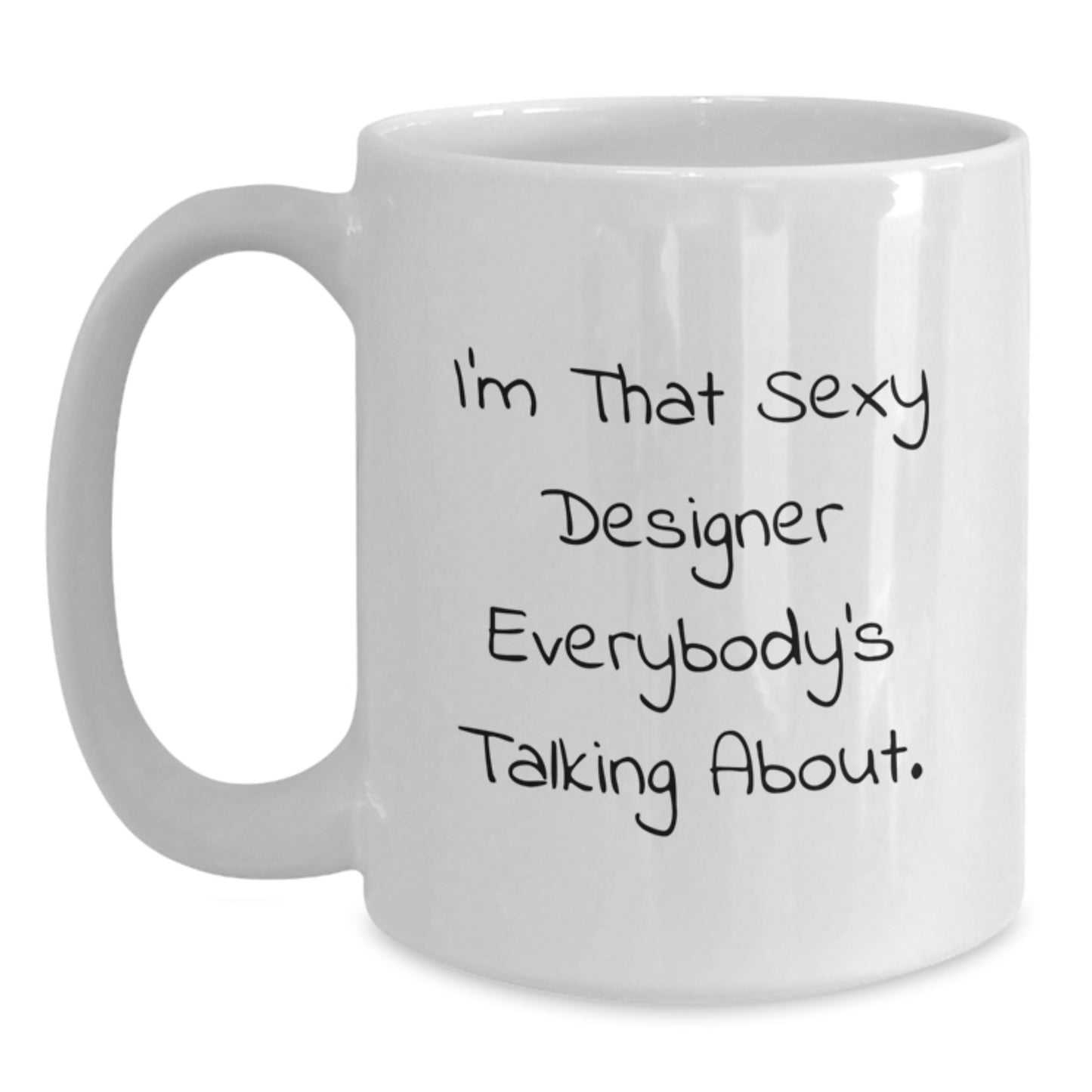 Funny Designer Gifts from Friends for Designer, I'm That Sexy Designer Everybody's Talking About. - White Coffee Mug - Main