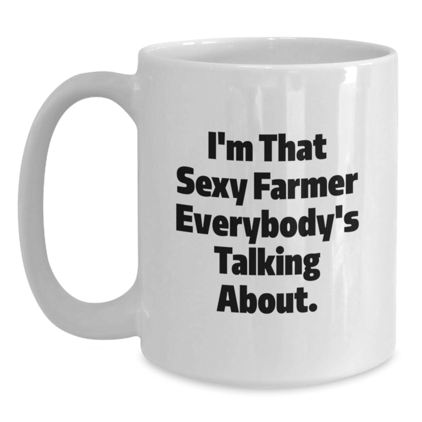 Funny Farmer Gifts for Graduation, White Coffee Mug with I'm That Sexy Farmer Everybody's Talking About, 11oz or 15oz Capacity, Gifts from Men to Farmer, Unique Graduation Unique Gifts - Main