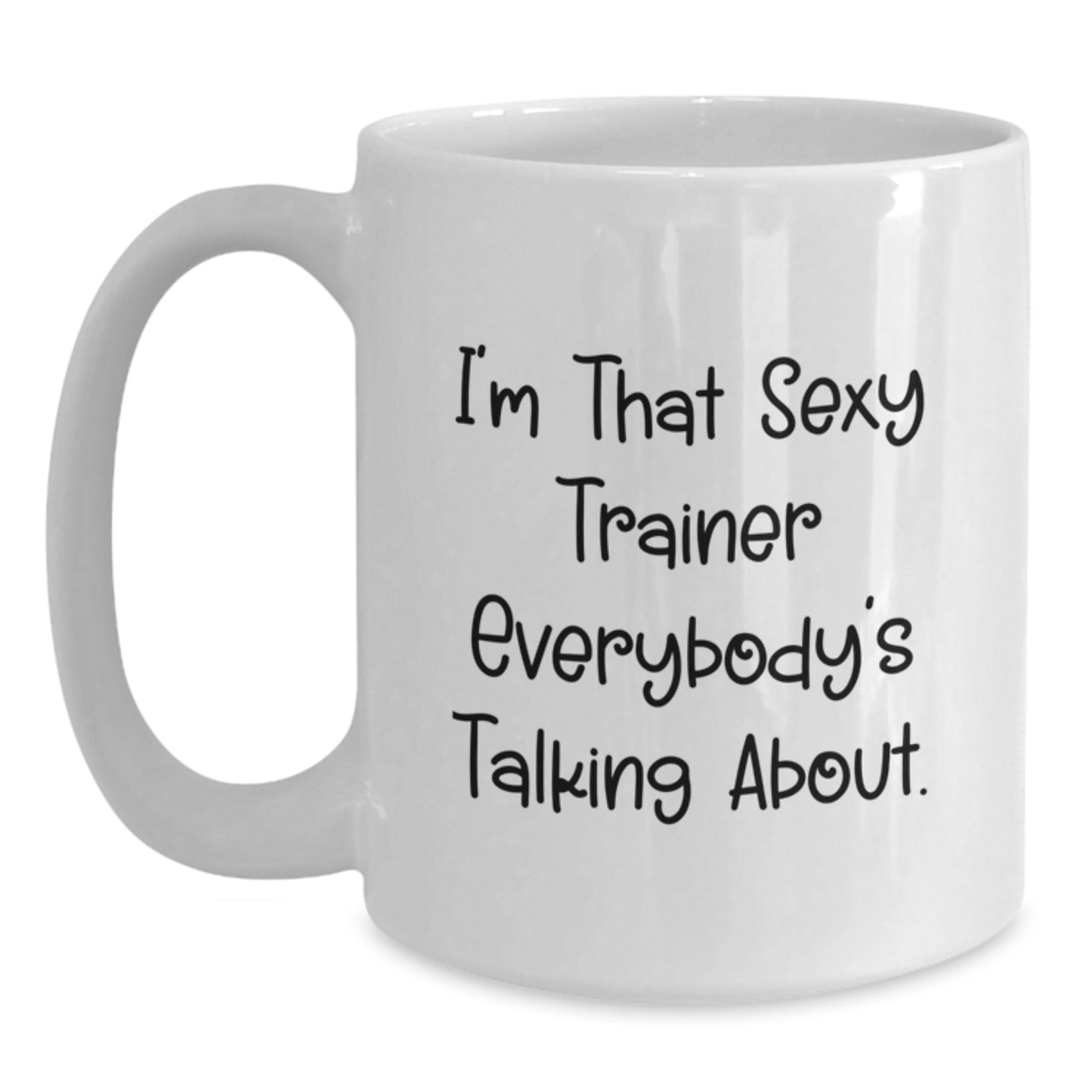 Funny Trainer Gifts for Him from Friends, I'm That Sexy Trainer Everybody's Talking About. White Coffee Mug for Graduation - Main