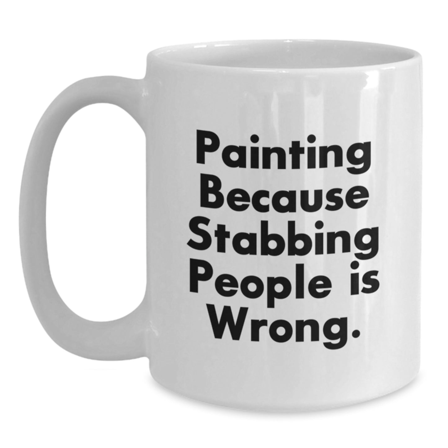 Funny Painting Gifts for Men from Friends, White Coffee Mug with Painting Because Stabbing People Is Wrong., 11oz or 15oz Capacity, Perfect for Graduation - Main