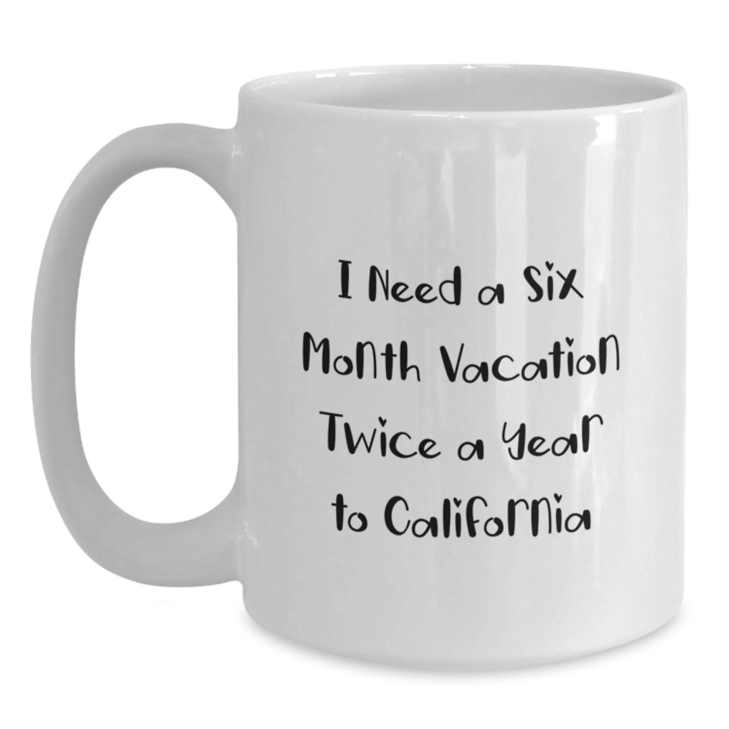 California Funny White Coffee Mug, I Need A Six Month Vacation Twice A Year To California Gifts for California Lovers, Unique Graduation Gifts from Men to Friends - Main