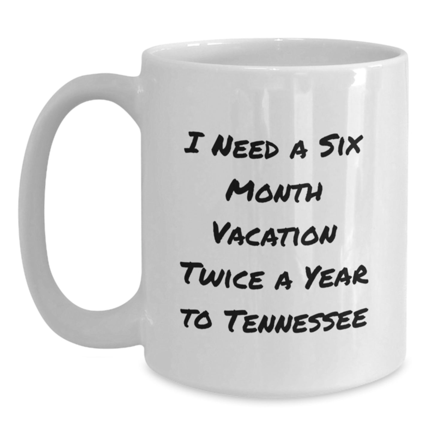 Tennessee Lovers Gifts Funny White Coffee Mug, I Need A Six Month Vacation Twice A Year To Tennessee, Gifts from Tennessee Friends, Unique Graduation Gifts for Tennessee Men and Women - Main
