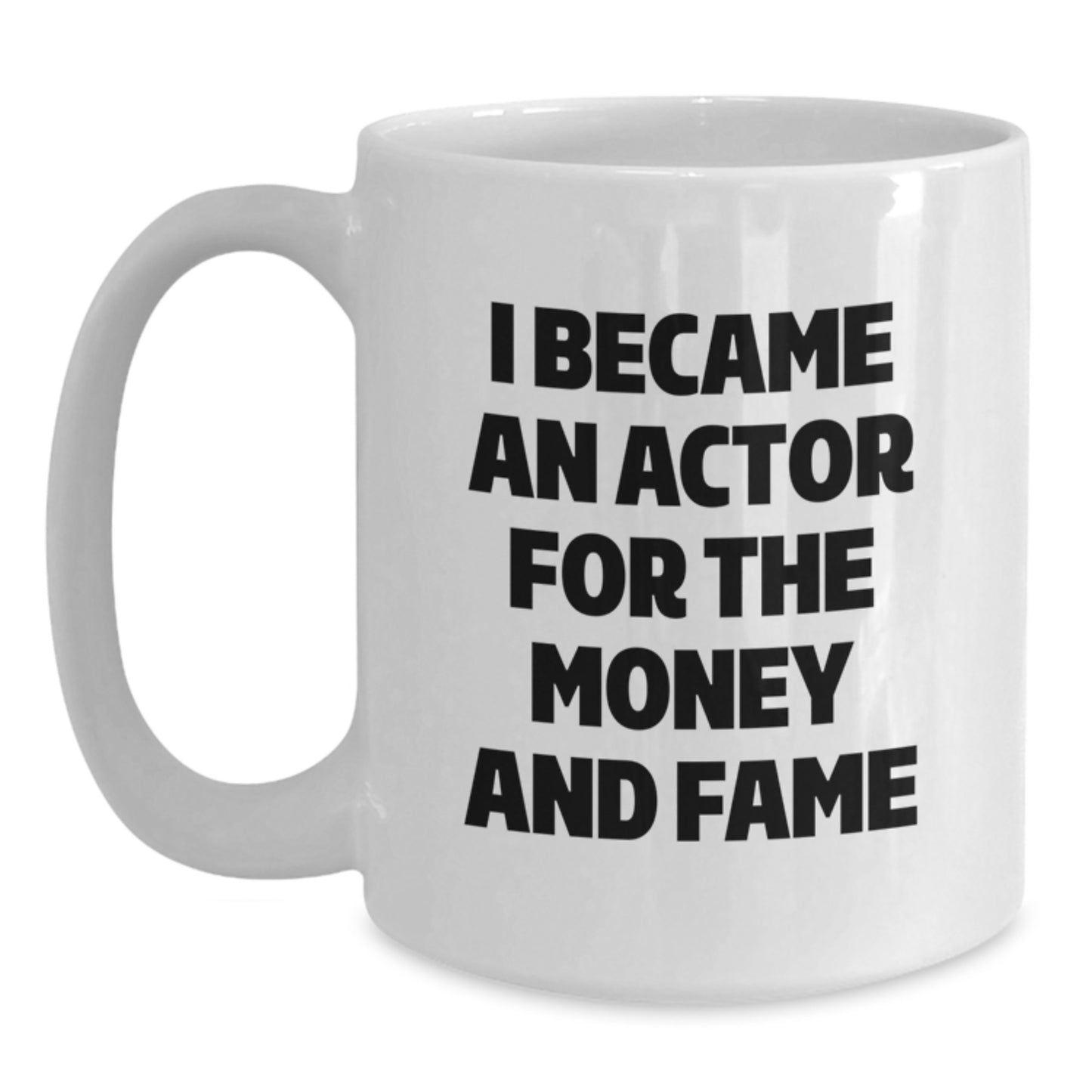 Funny Actor Gifts from Friends, Unique White Coffee Mugs for Graduation, I Became An Actor For The Money And Fame - Main