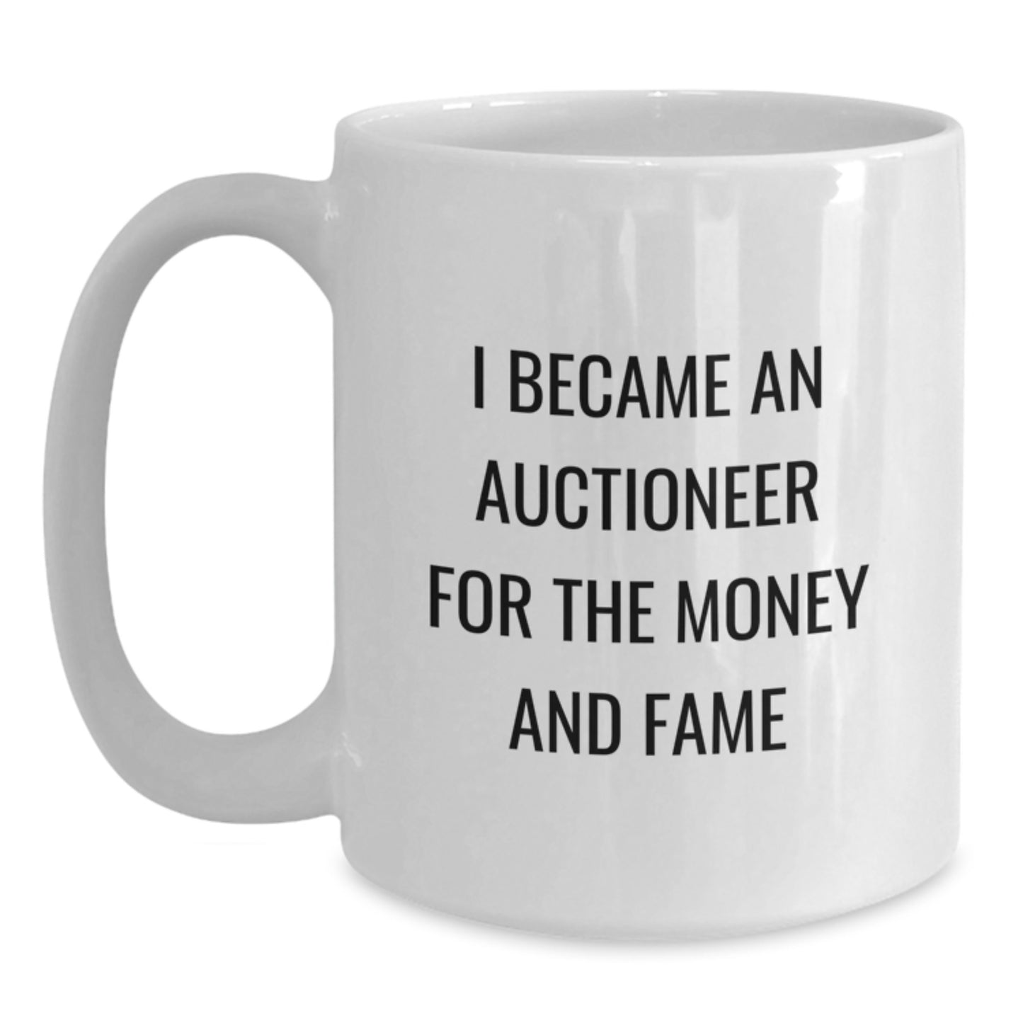 Funny Auctioneer Gifts For Him, White Coffee Mug, I Became An Auctioneer For The Money And Fame, Unique Birthday Unique Gifts From Friends - Main