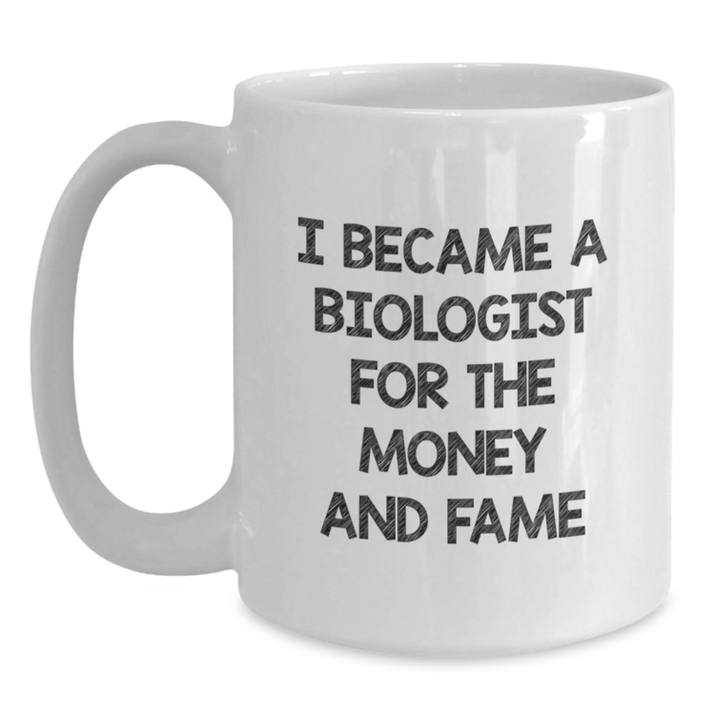 Funny Biologist Gifts for Men - I Became A Biologist For The Money And Fame White Coffee Mug, Perfect Graduation Unique Gifts from Friends to Biologist - Main