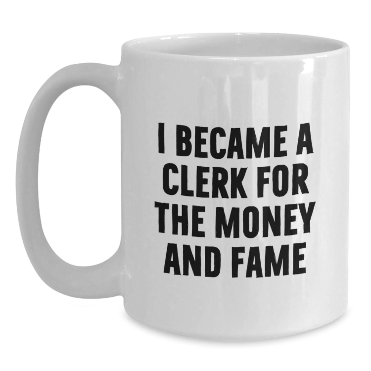 Funny Clerk Gifts - I Became A Clerk For The Money And Fame Inspirational Quote, White Coffee Mug for Graduation, Gifts from Men to Clerk, Clerk Mug for Women, Friends, Coworkers, Family - Main