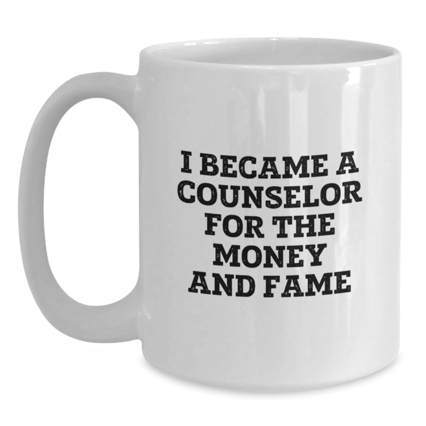 Funny Counselor Gifts for Graduation - White Coffee Mug 'I Became A Counselor For The Money And Fame' from Friends, Coworkers, Family - Main