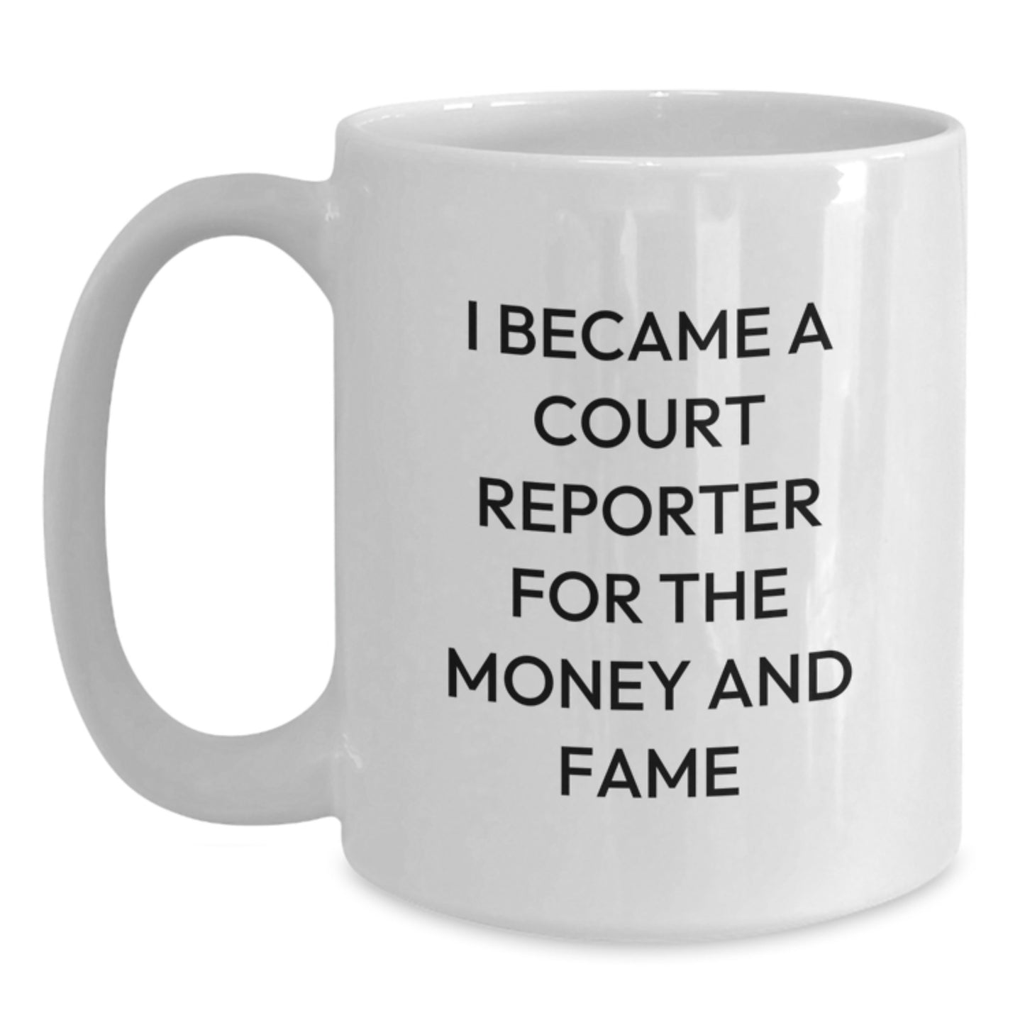 Funny Court Reporter Gifts For Graduation - 'I Became A Court Reporter For The Money And Fame' White Coffee Mug, Gifts from Family to Court Reporter - Main
