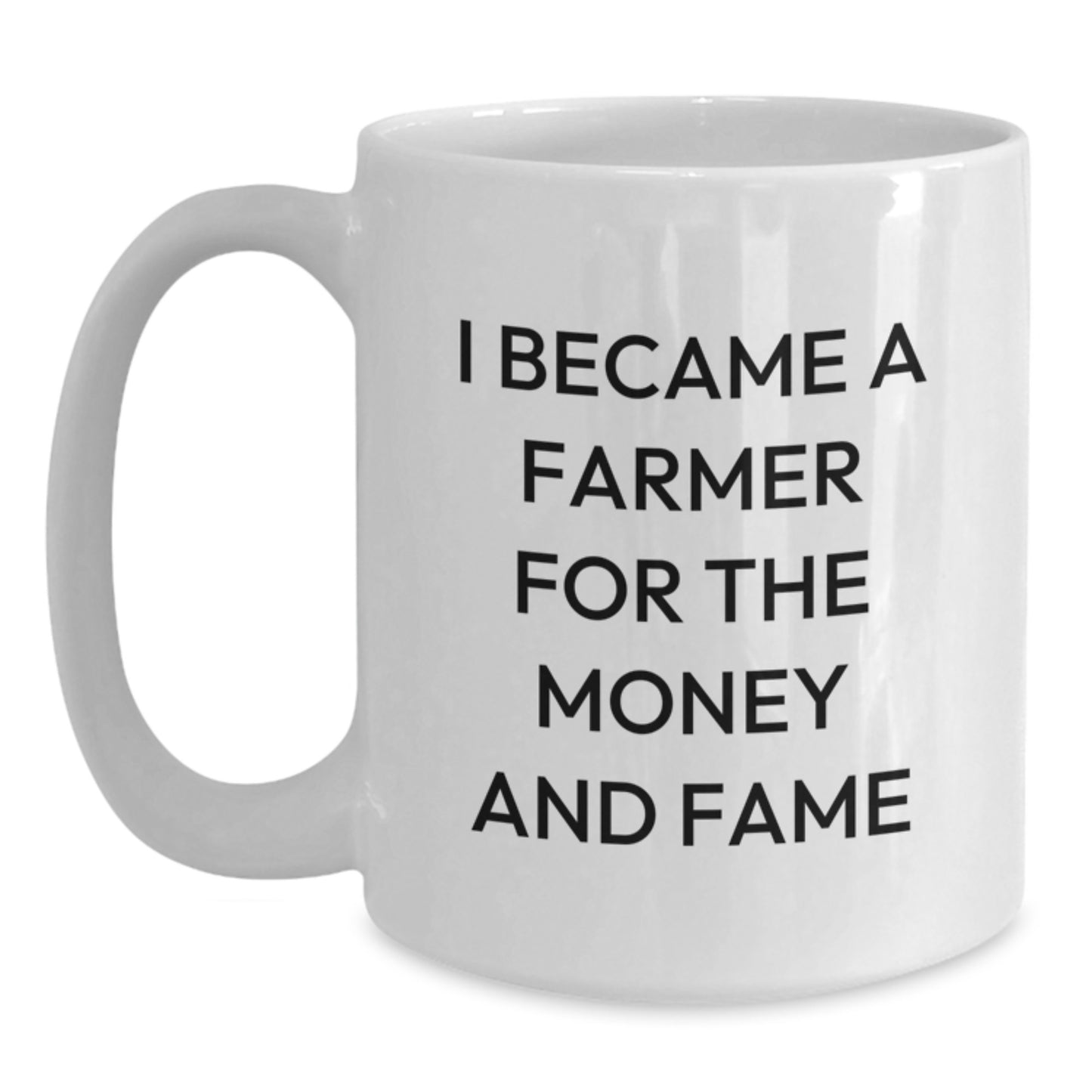Farmer's Humorous Gift Idea, 'I Became A Farmer For The Money And Fame' White Coffee Mug, Perfect Birthday Present for Farmer Friends, Gifts from Men to Farmer, Gifts for Farmer - Main