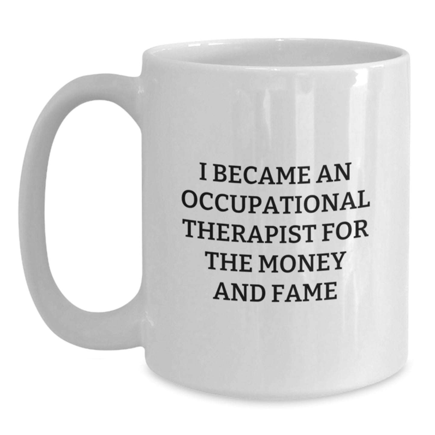 Funny Occupational Therapist Gifts for Her from Friends, White Coffee Mug with Cute Quote 'I Became An Occupational Therapist For The Money And Fame' - Main