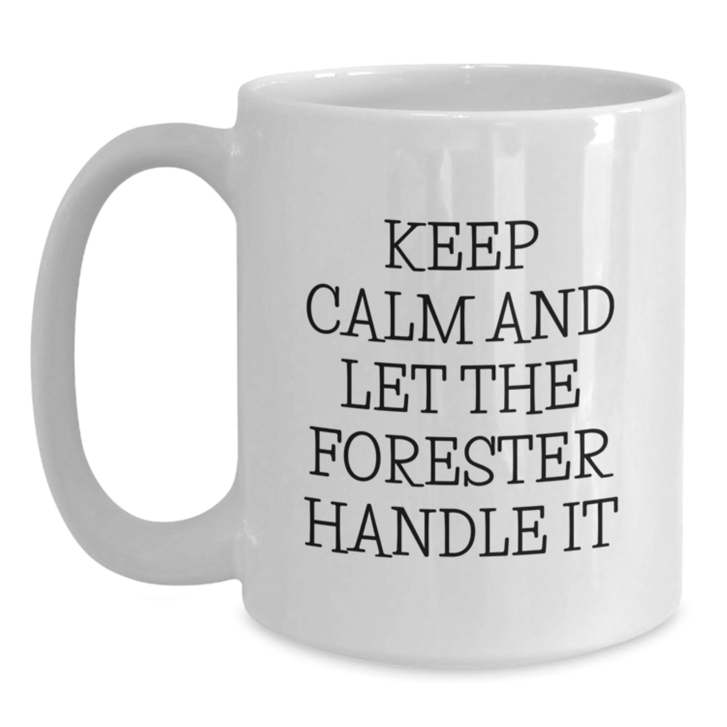 Funny Forester Gifts, Keep Calm and Let the Forester Handle It White Coffee Mug, Gifts from Friends for Forester's Birthday - Main