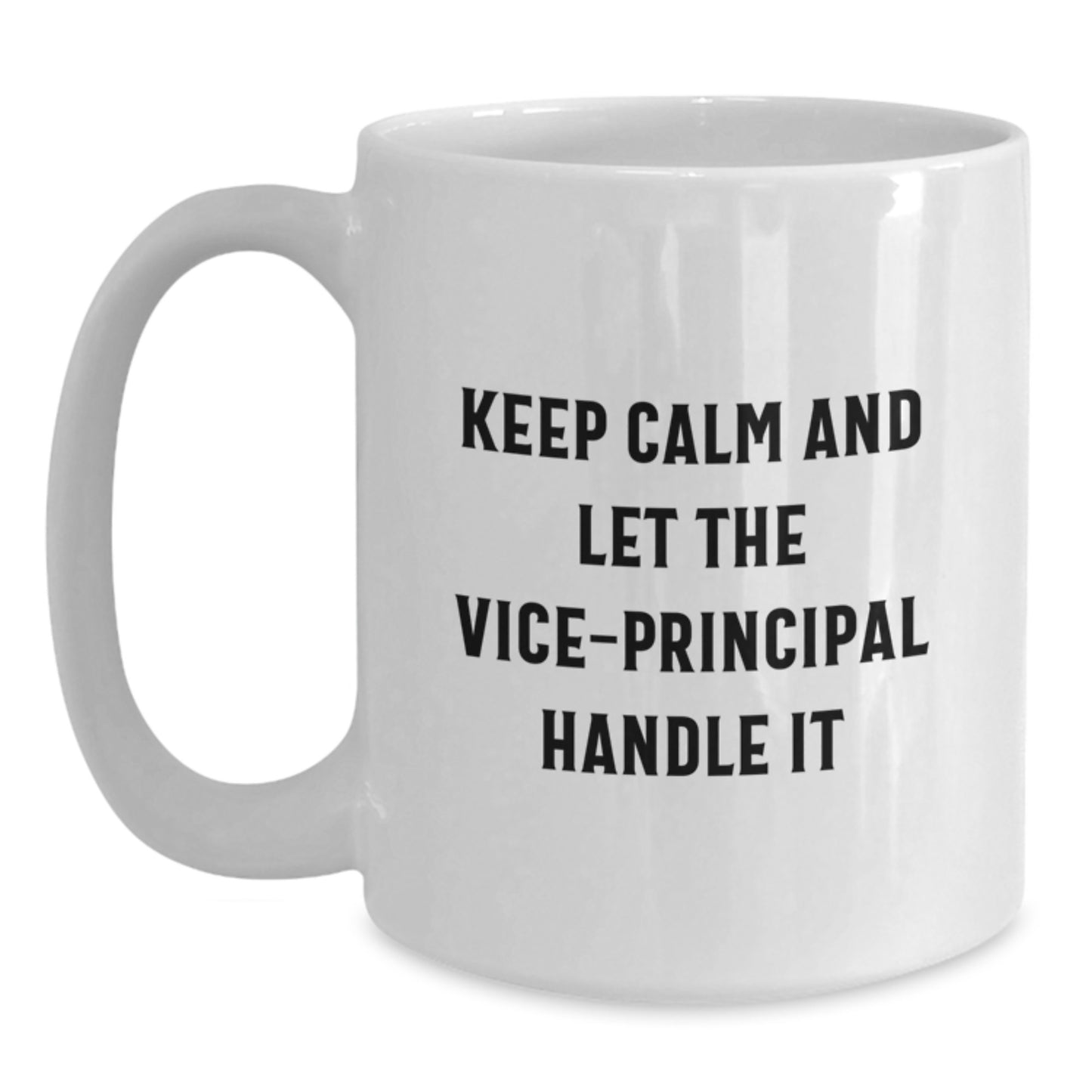 Vice-Principal Humor Gifts from Friends for Graduation Unique White Coffee Mugs, Keep Calm And Let The Vice-principal Handle It - Main