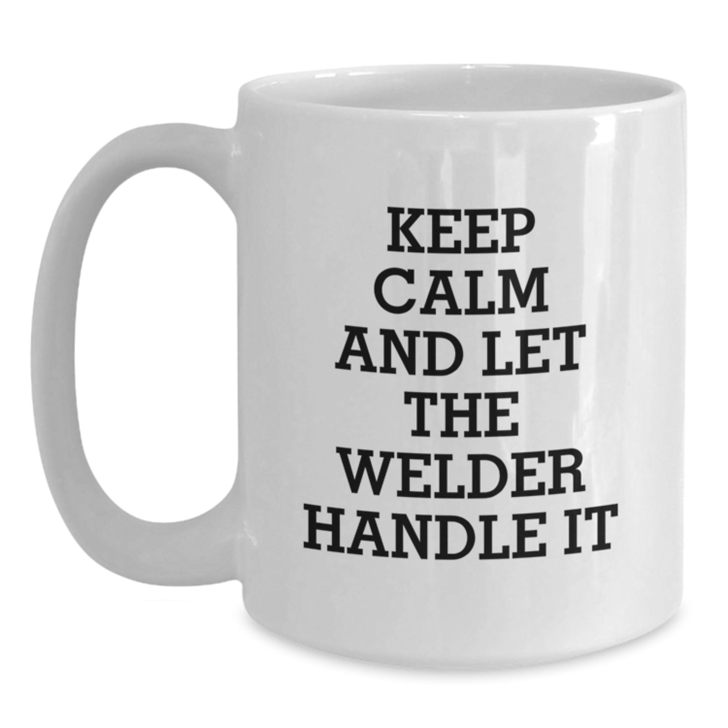 Welder Gifts from Friends: Keep Calm And Let The Welder Handle It Funny White Coffee Mug for Welder Graduation Unique Gifts - Main