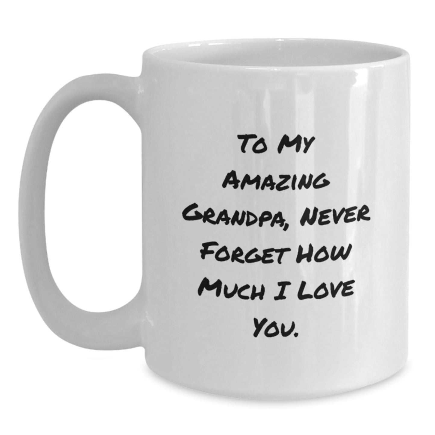 Inspirational Gifts from Family to Grandpa, 'To My Amazing Grandpa, Never Forget How Much I Love You.' White Coffee Mug, Graduation Unique Gifts - Main