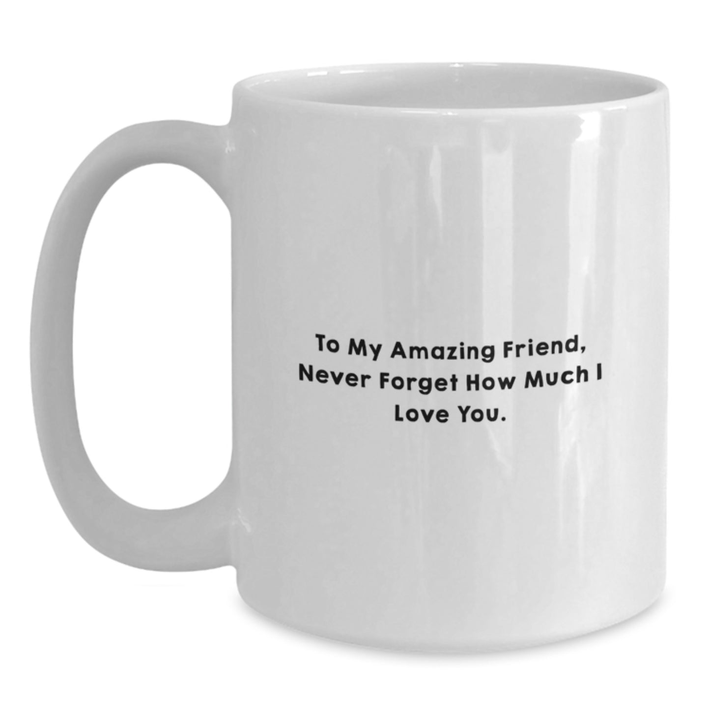 Funny Friend Birthday Unique Gift, To My Amazing Friend, White Coffee Mug, Gifts from Friends, Gifts for Friend - Main